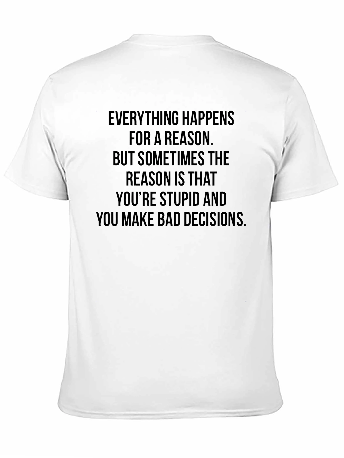 Black Humorous Graphic T-Shirt - Everything Happens For a Reason view 11