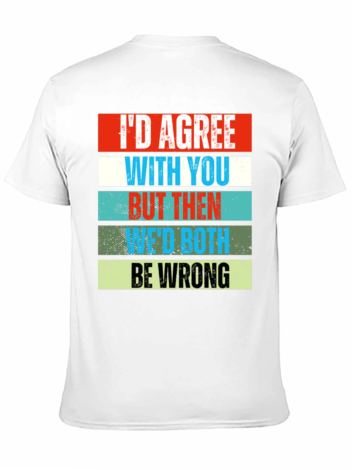 Black Humorous Graphic Tee - I'd Agree With You view 11