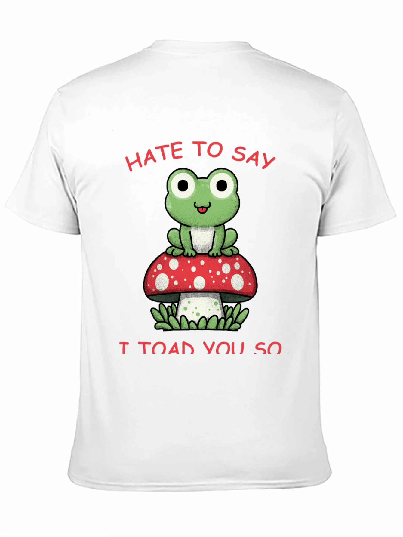 Black Hate to Say I Toad You So T-Shirt view 11