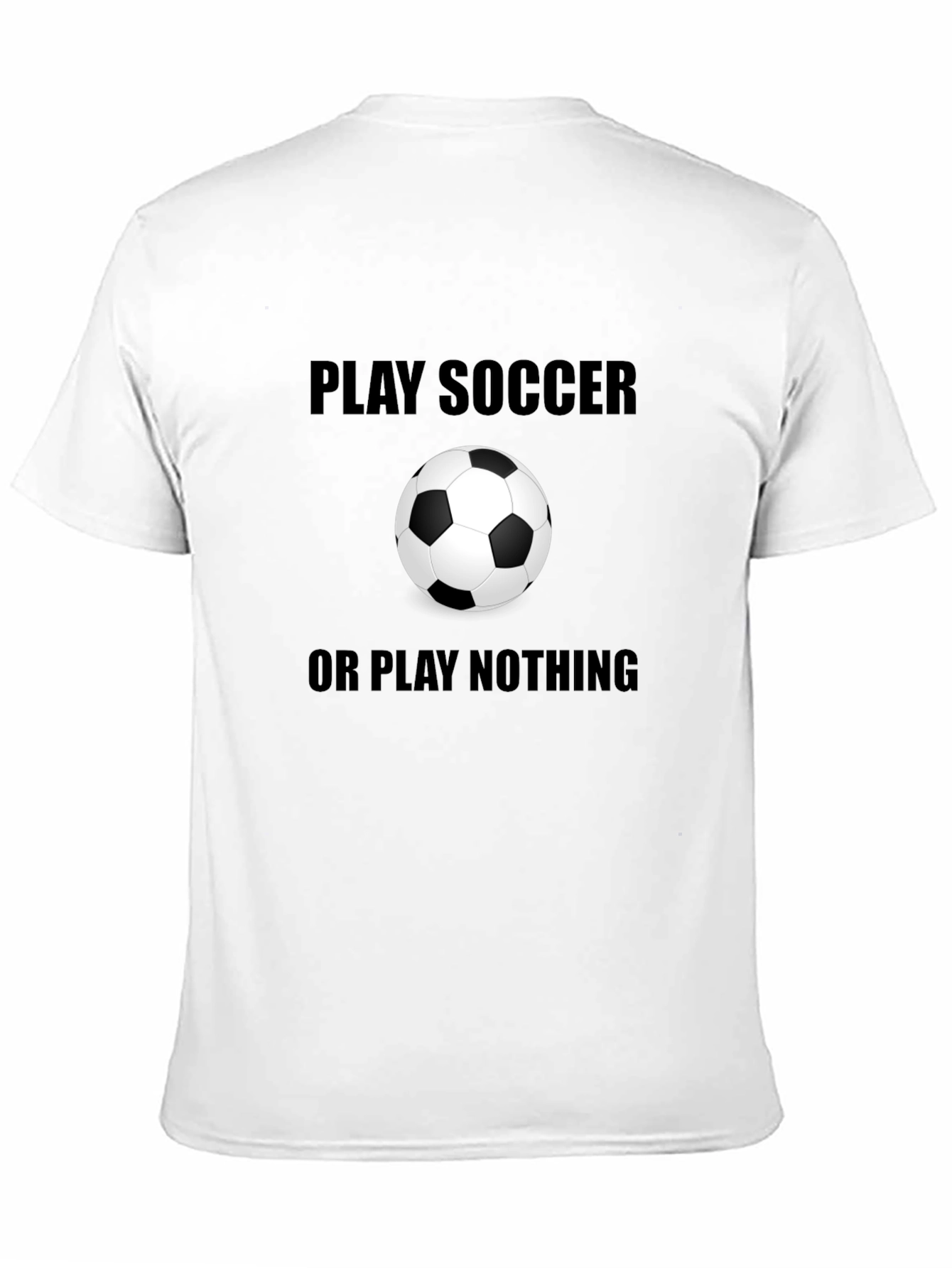 Black Play Soccer or Play Nothing T-Shirt view 11