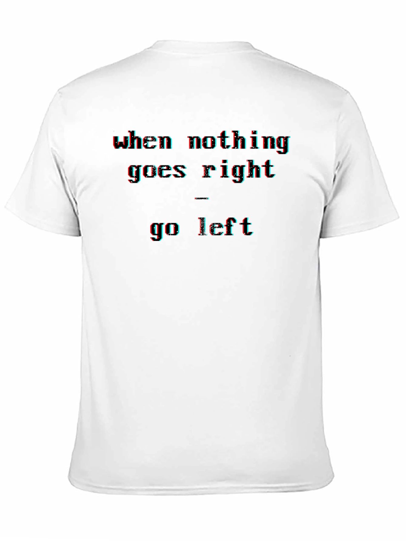 Black When Nothing Goes Right - Go Left Men's T-Shirt view 11
