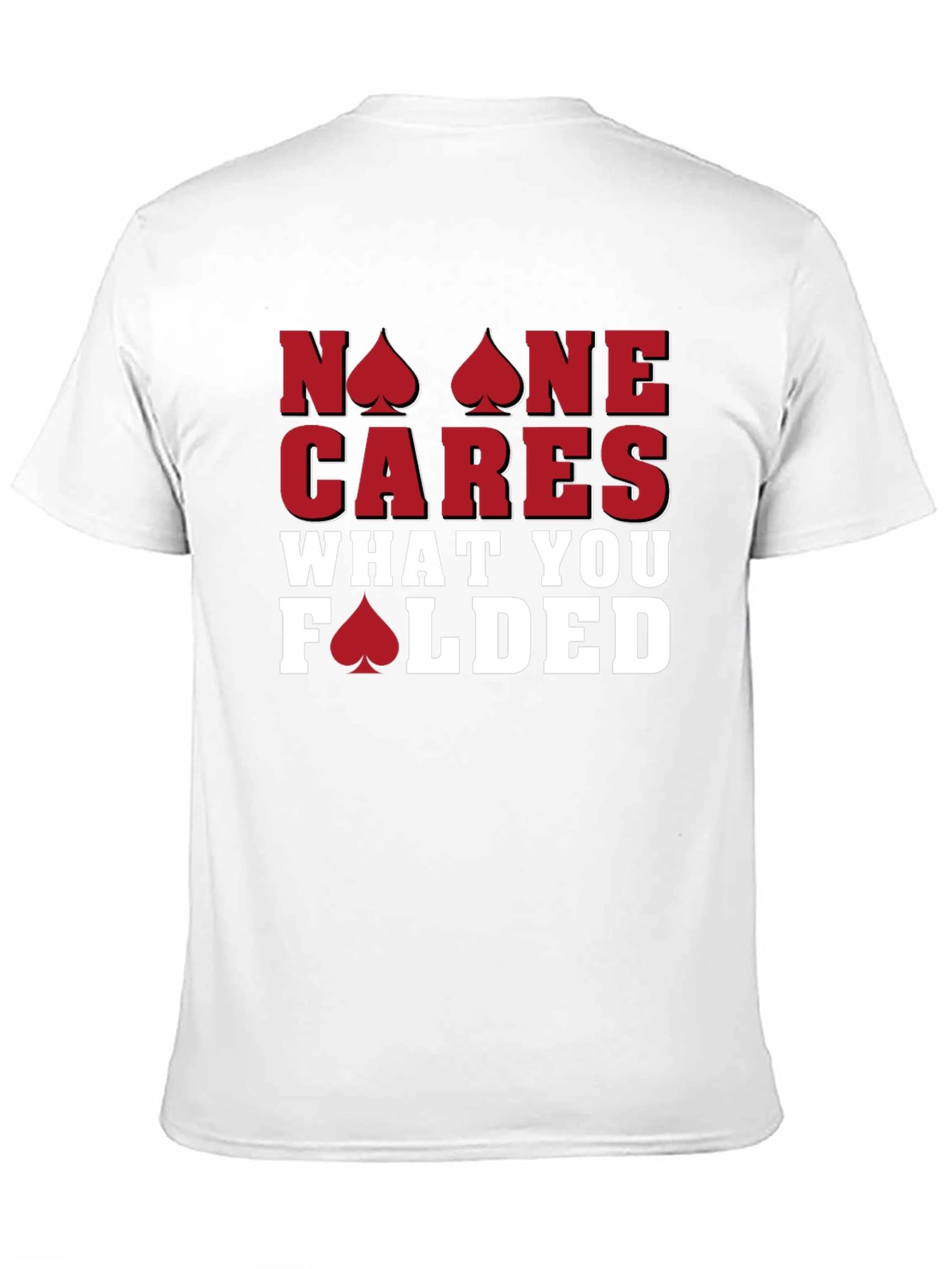 Poker T-Shirt: No One Cares What You Folded - Funny Card Player Tee - 11