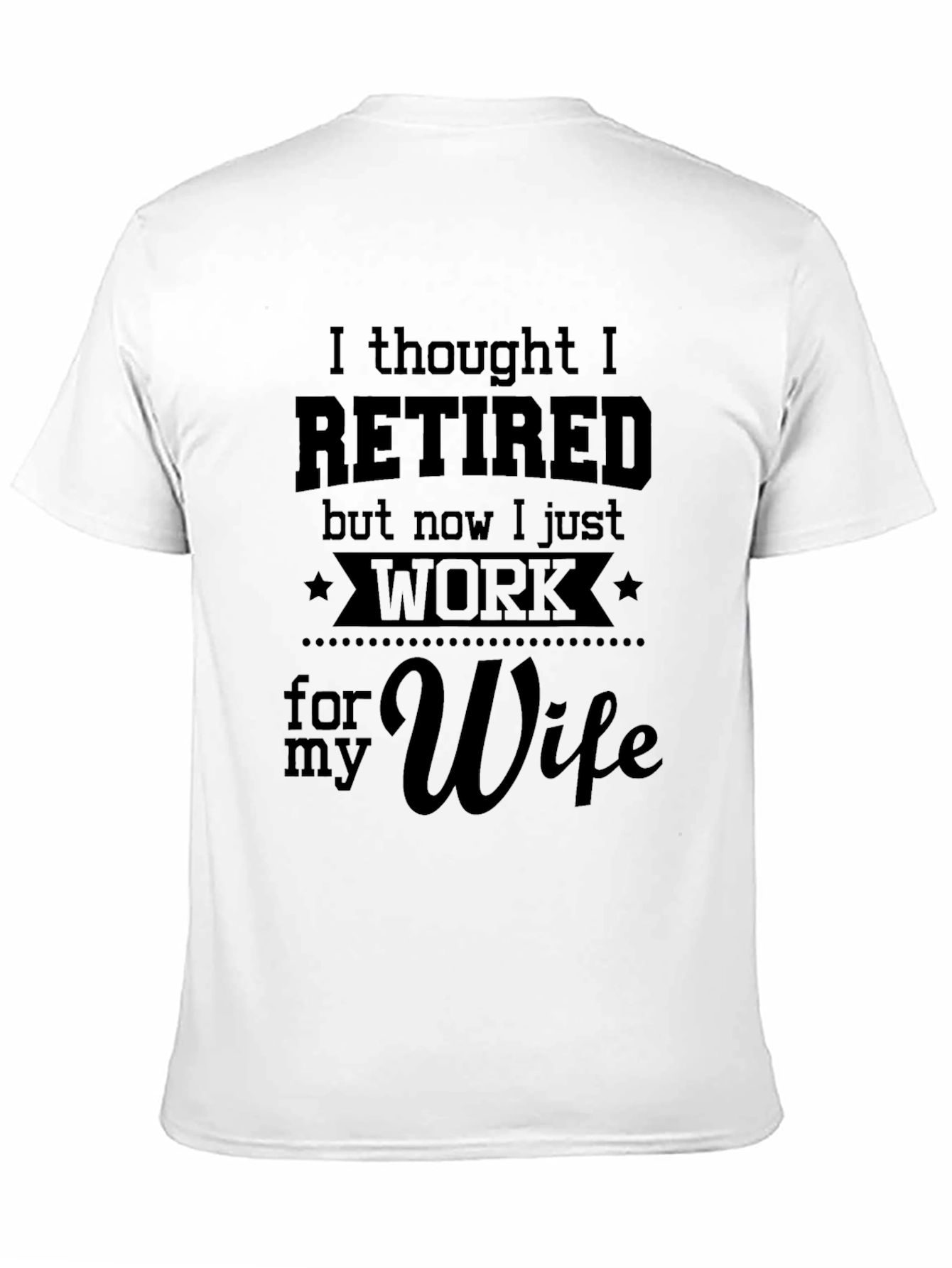 Black Retired Funny T-Shirt - I Work for My Wife view 11