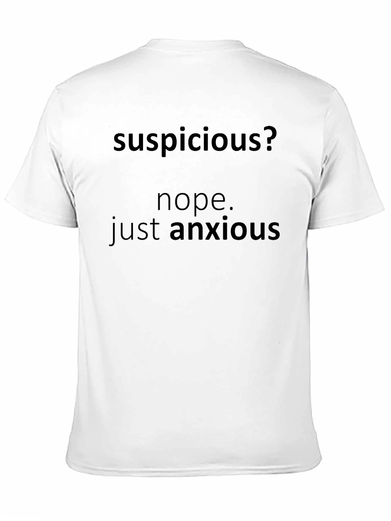 Black Suspicious? Nope. Anxious T-Shirt - Funny Graphic Tee view 11