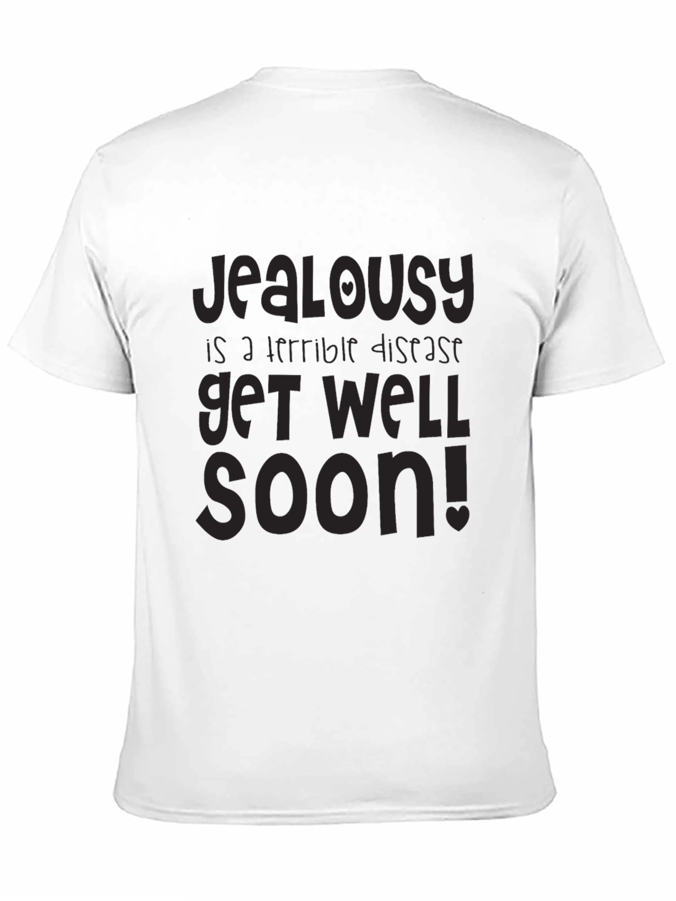 Jealousy is a Terrible Disease Get Well Soon T-Shirt - 11