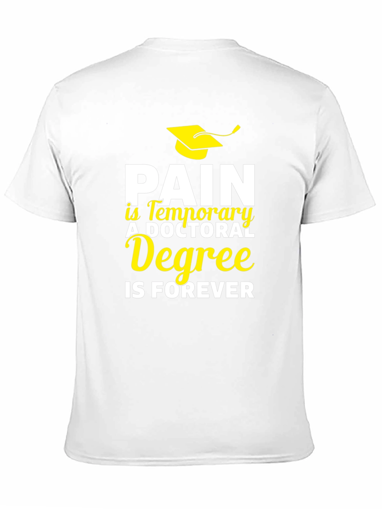 Doctoral Degree T-Shirt - Pain is Temporary, Degree is Forever - 11