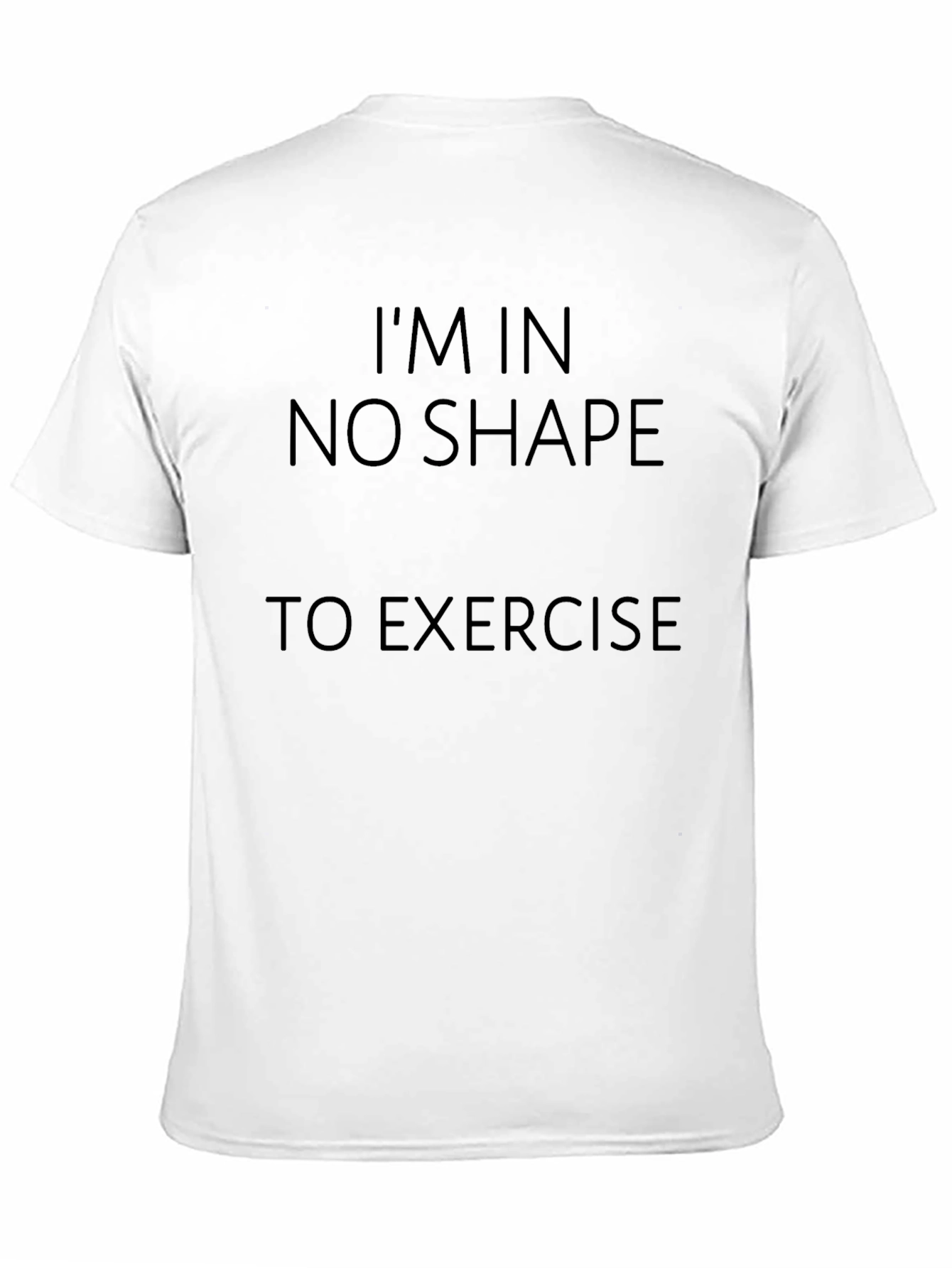 Black Funny Exercise T-Shirt - I'm In No Shape to Exercise view 11