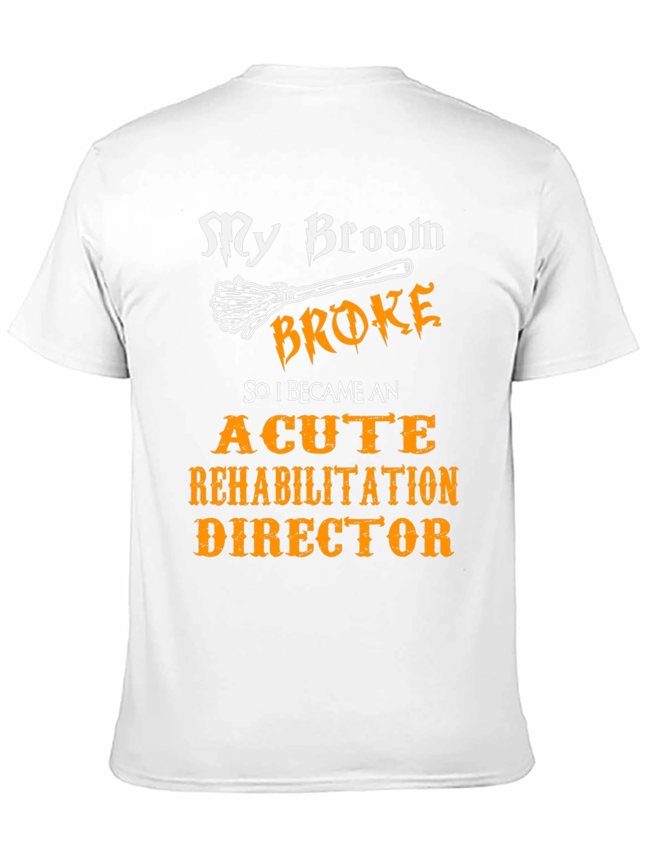 Black My Broom Broke, Acute Rehabilitation Director T-Shirt view 11