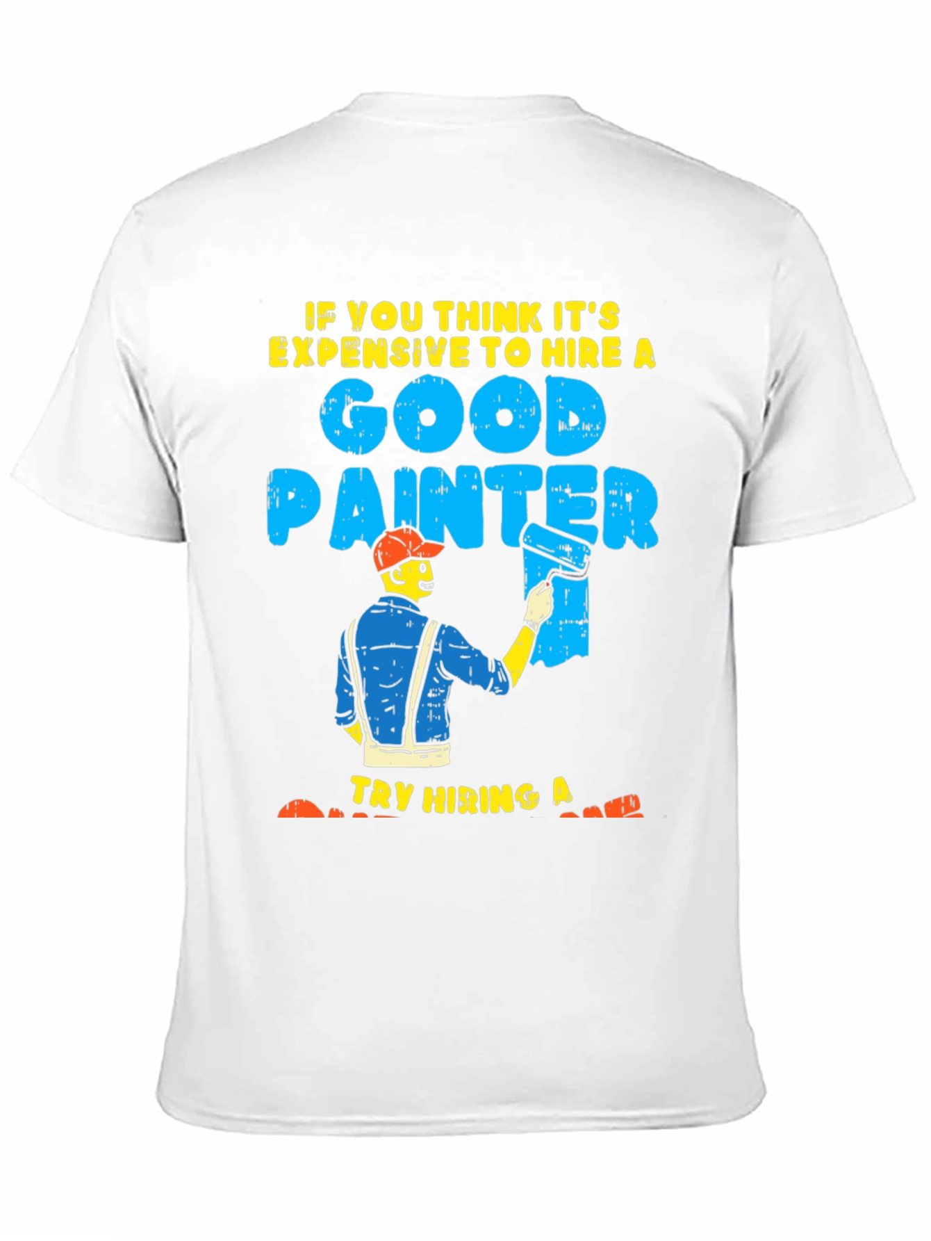 Black Funny Painter T-Shirt: Good Painter, Try Hiring A... view 11