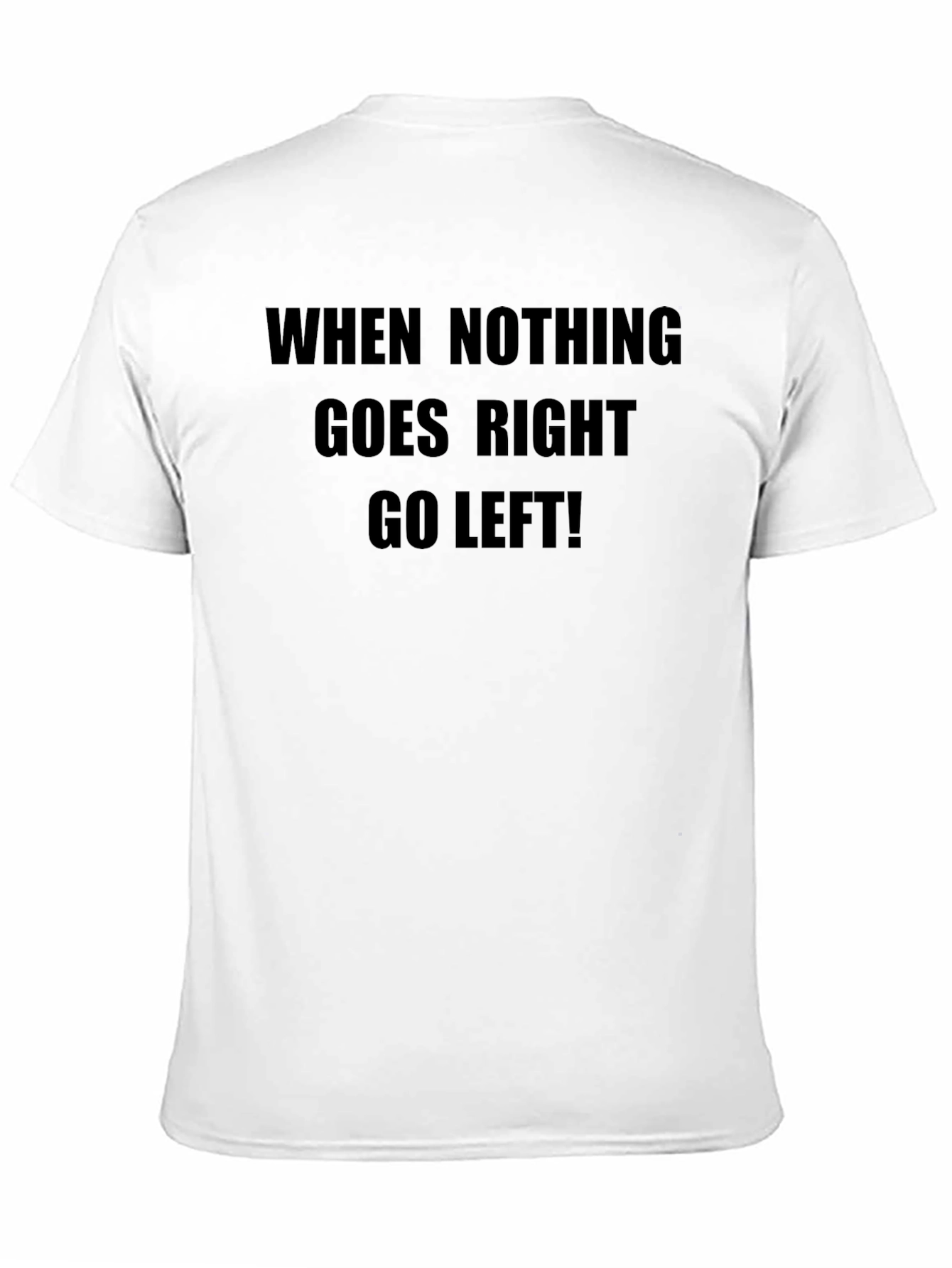 Black Humorous Slogan Tee: When Nothing Goes Right, Go Left! view 11