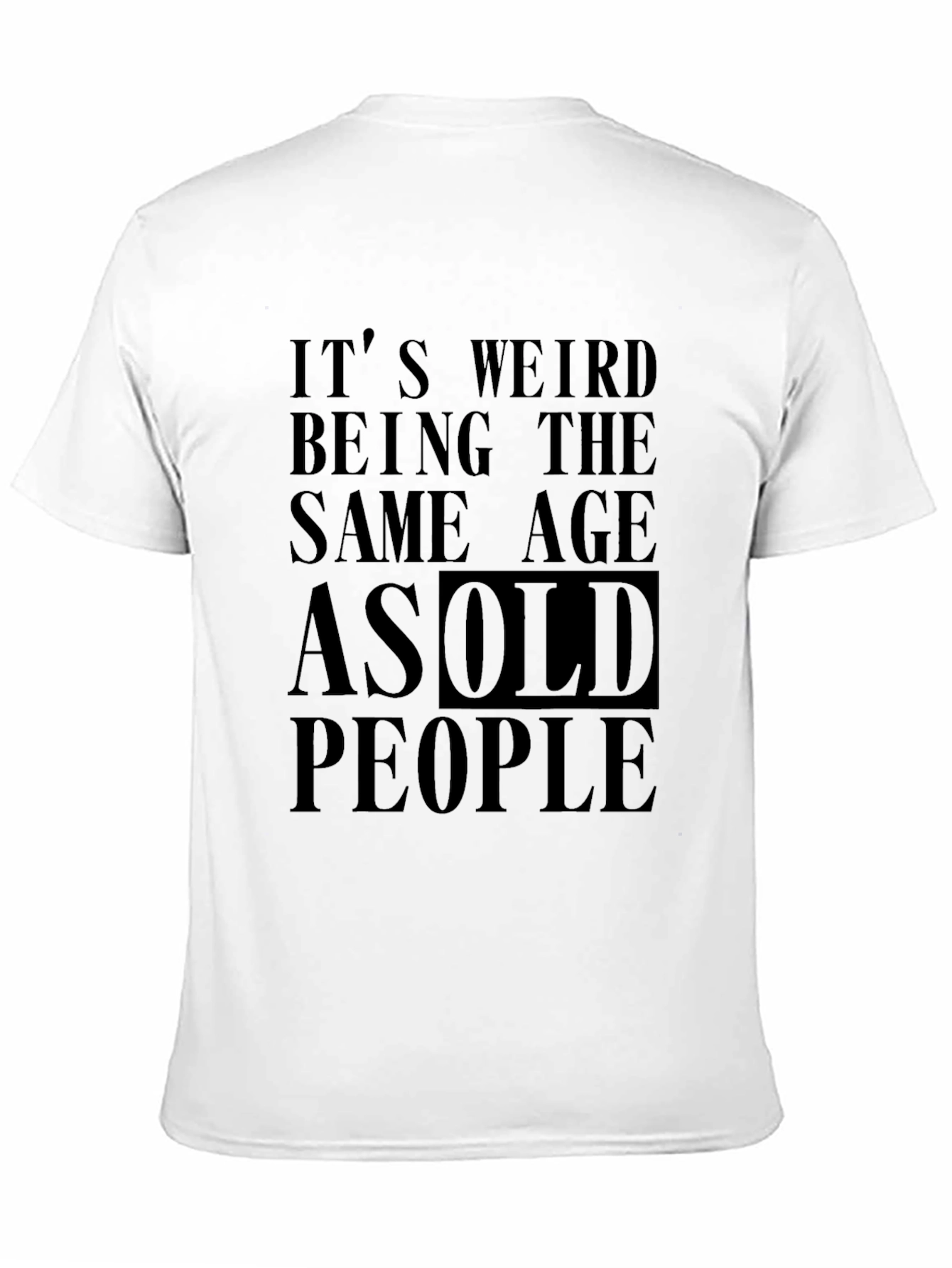 Black It's Weird Being The Same Age As Old People Black T-Shirt view 11