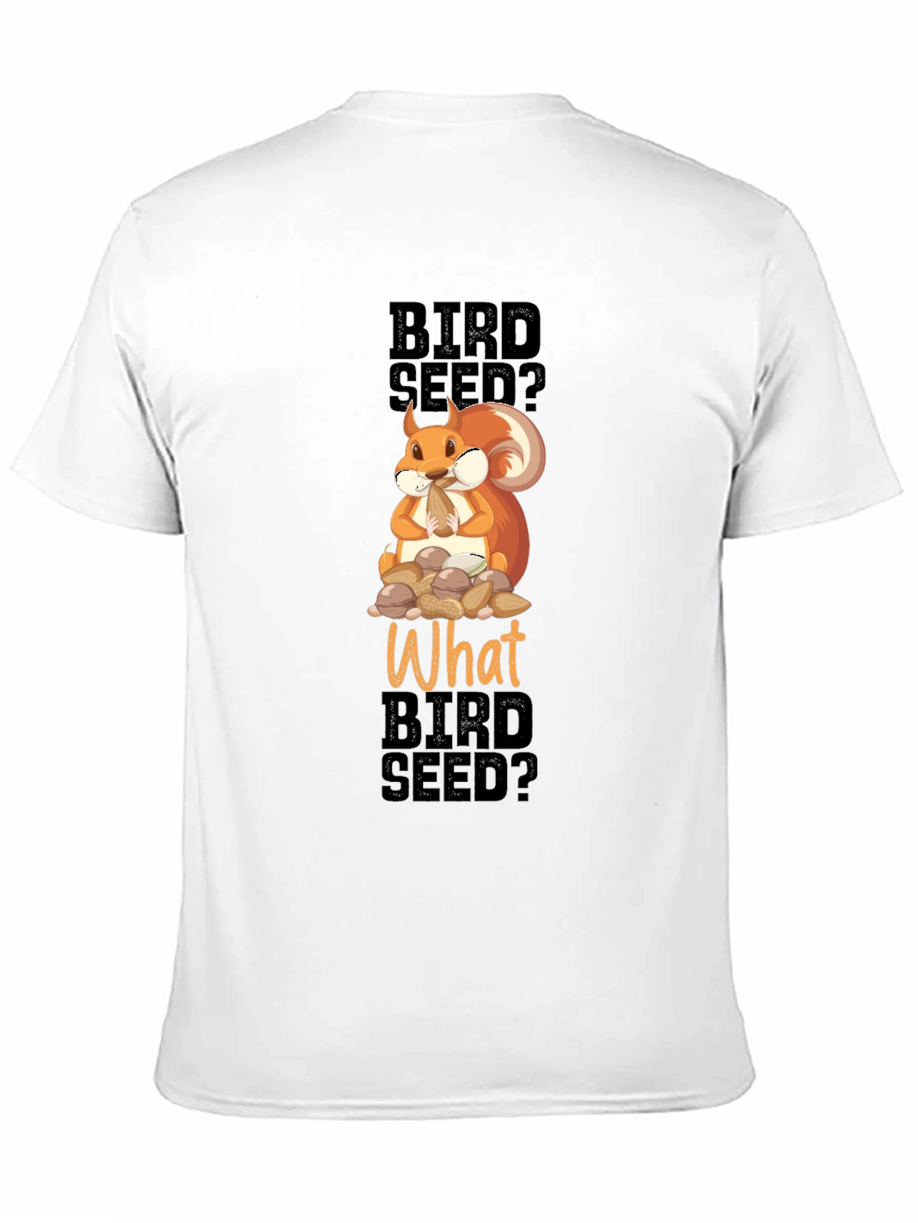 Black Funny Squirrel Bird Seed? T-Shirt view 11