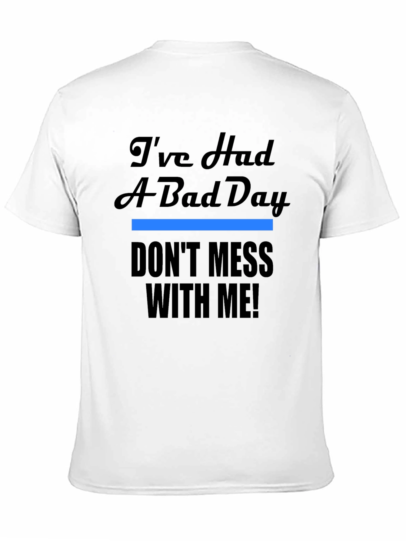 Black I've Had A Bad Day T-Shirt - Funny Novelty Tee view 11