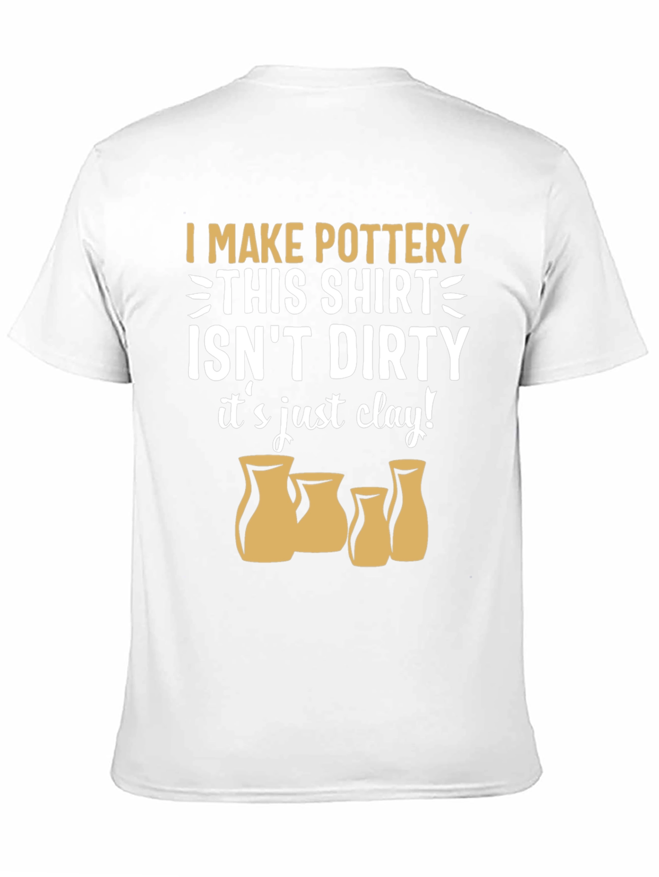 Pottery Lover T-Shirt - "It's Just Clay!" - 11