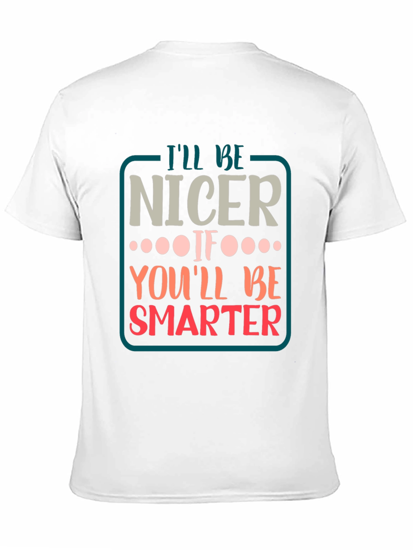 Black Funny Sarcastic T-Shirt - I'll Be Nicer If... view 11