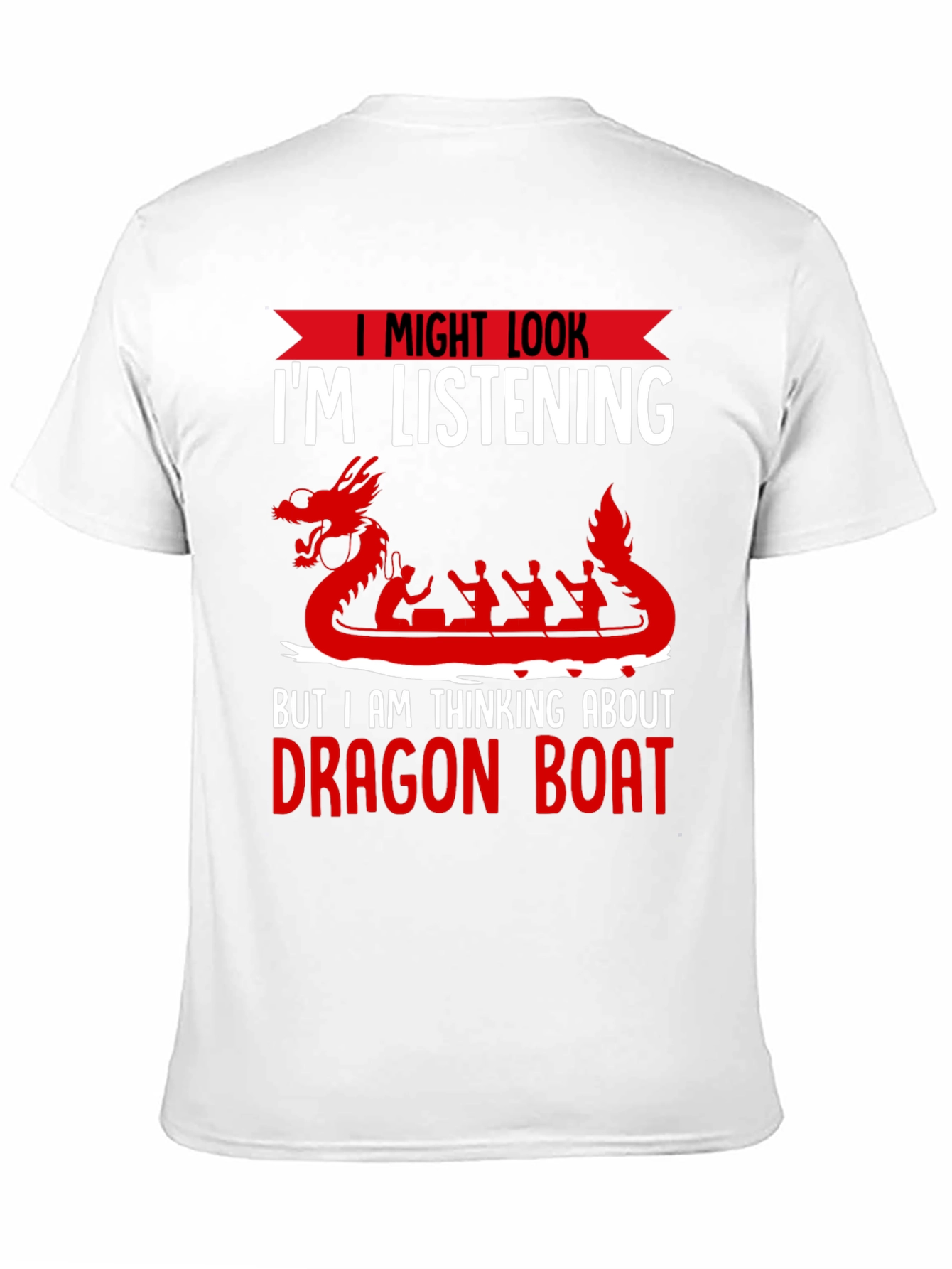 Black Dragon Boat T-Shirt - I Might Look I'm Listening view 11