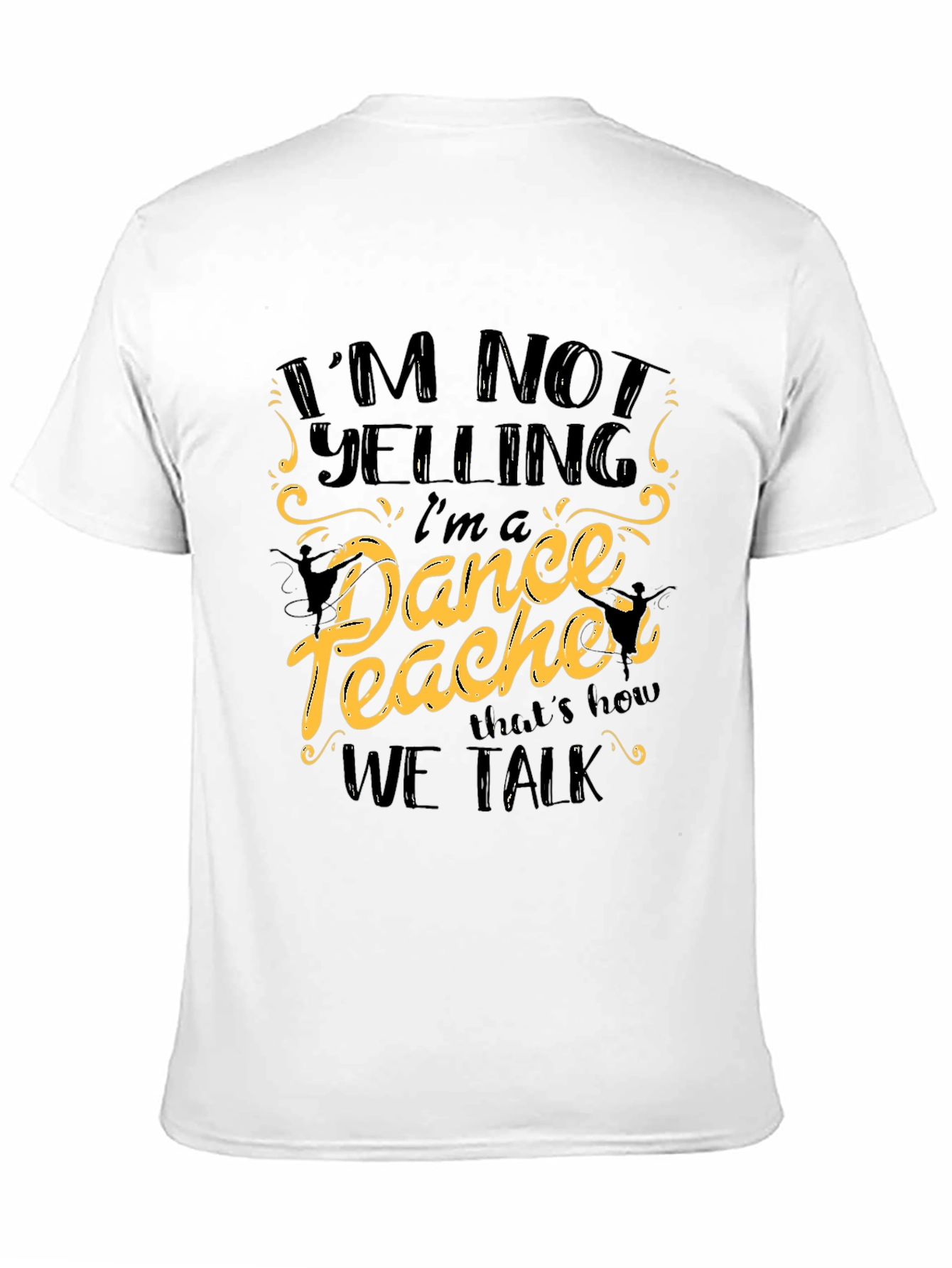 Black I'm Not Yelling I'm a Dance Teacher Black T-Shirt view 11