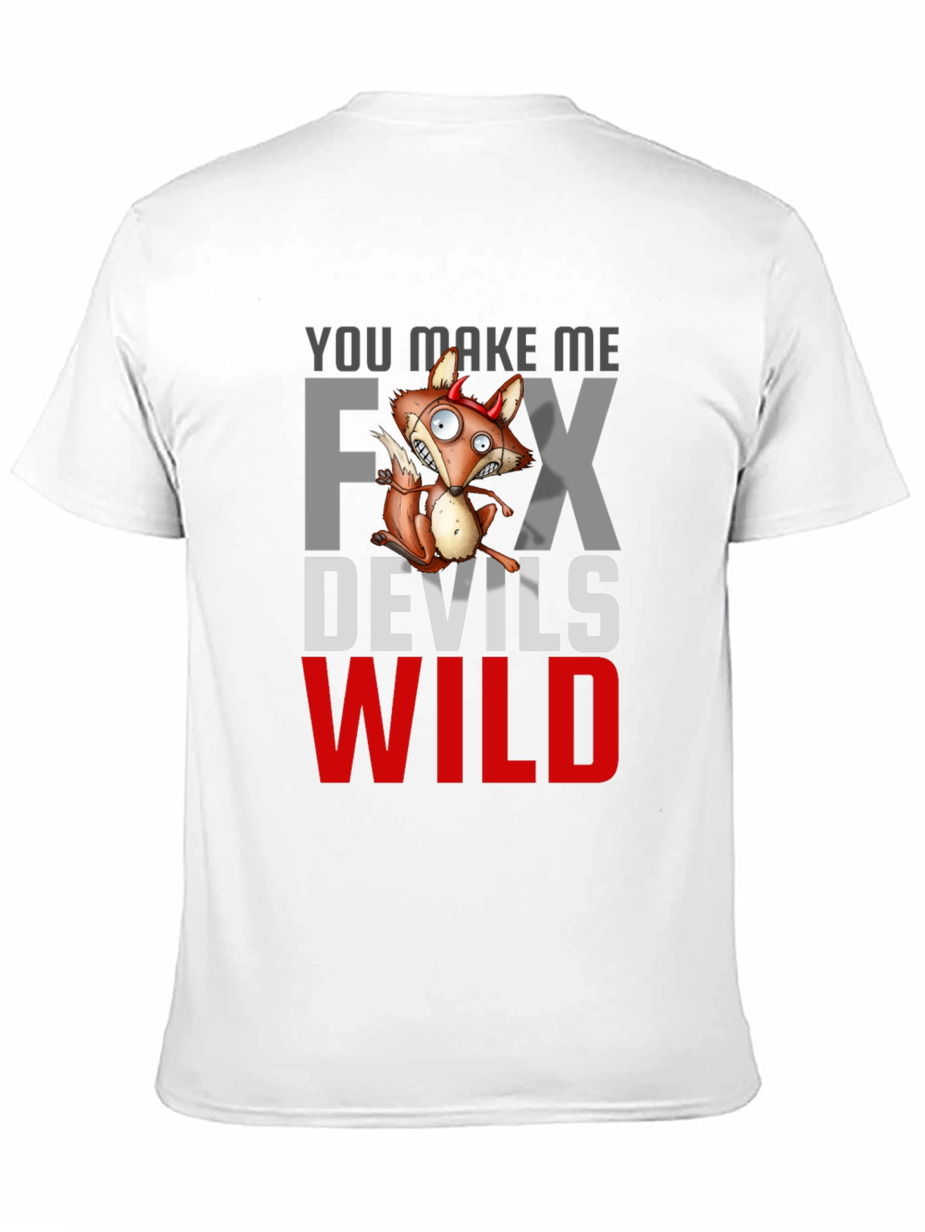 Black You Make Me Fox Devils Wild T-Shirt view 11