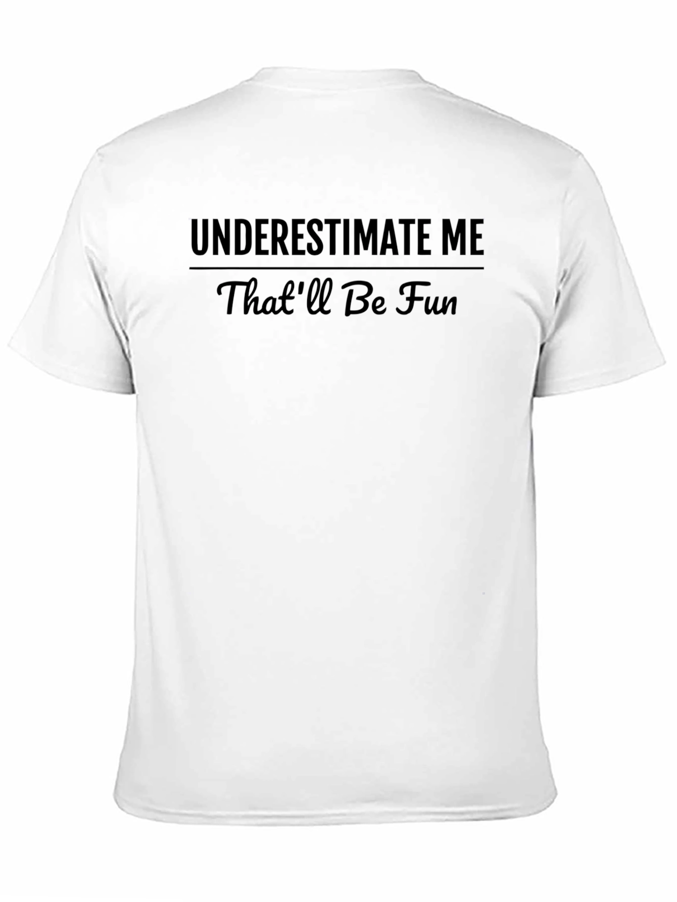 Black Underestimate Me - Funny Sarcastic T-Shirt view 11