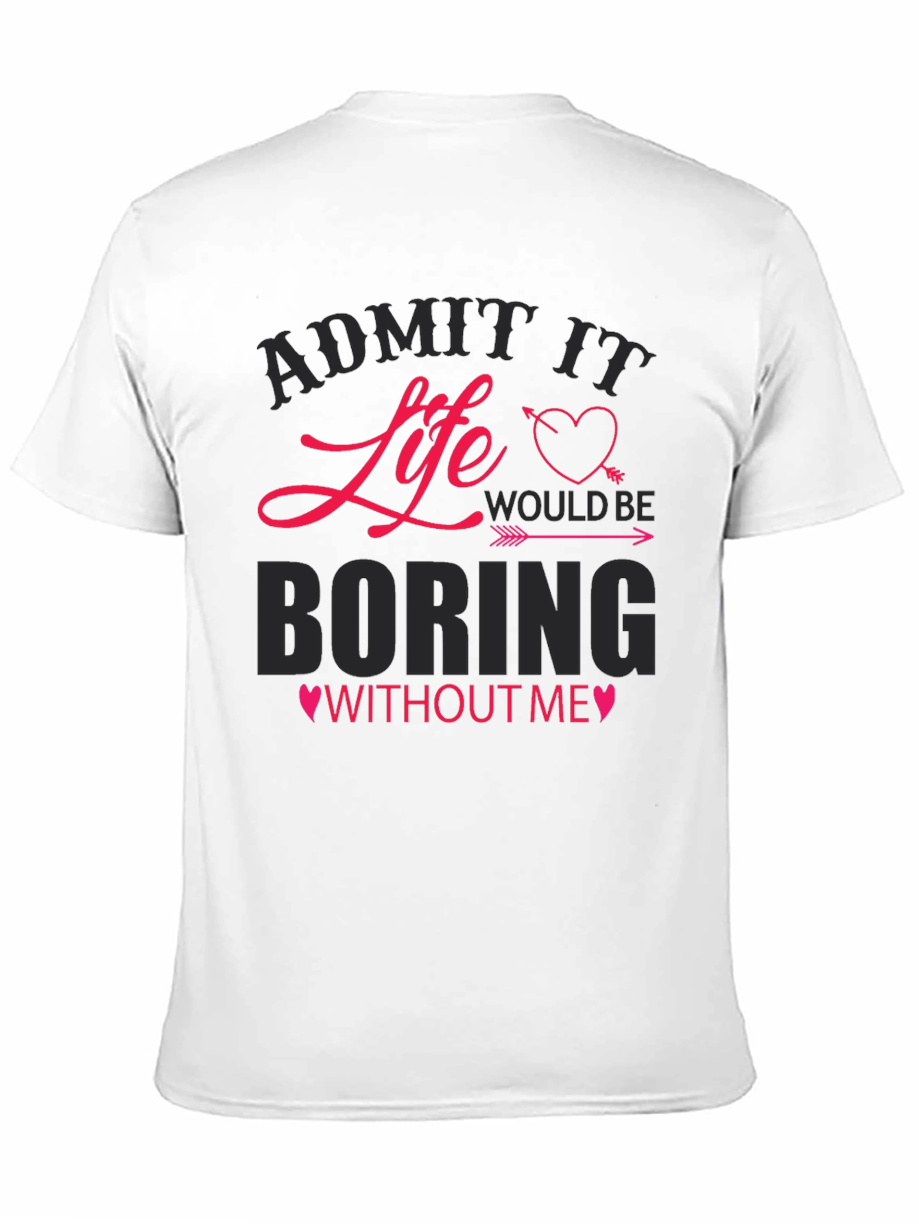 Black Admit It Life Would Be Boring Without Me T-Shirt view 11