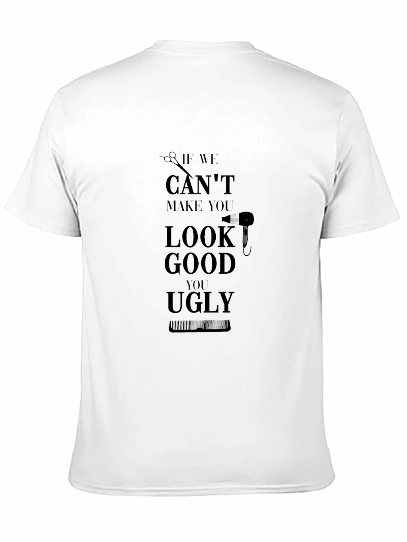 Humorous Barber/Stylist T-Shirt: If We Can't Look Good - 11