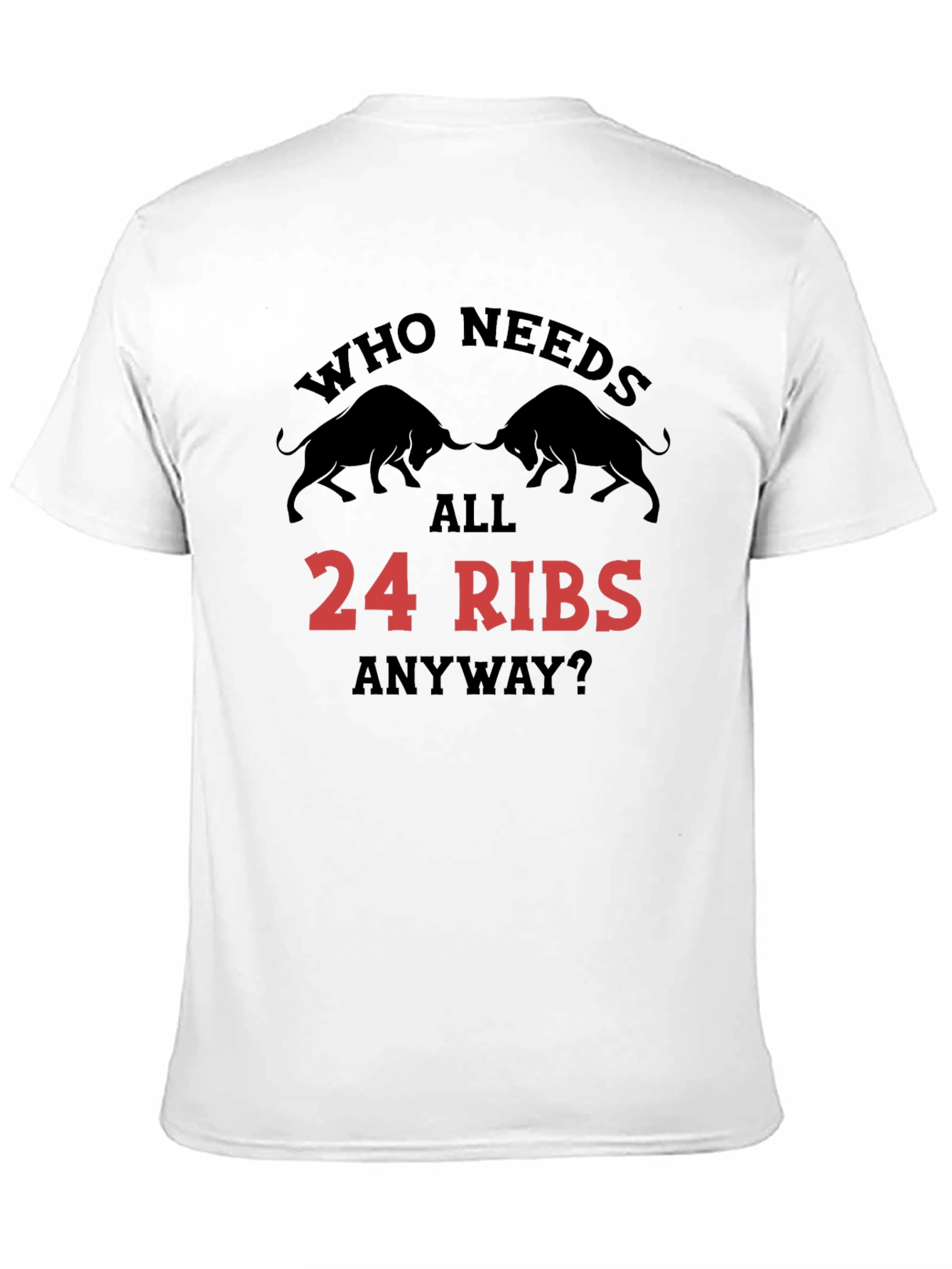 Black Who Needs All 24 Ribs Anyway? Black T-Shirt view 11