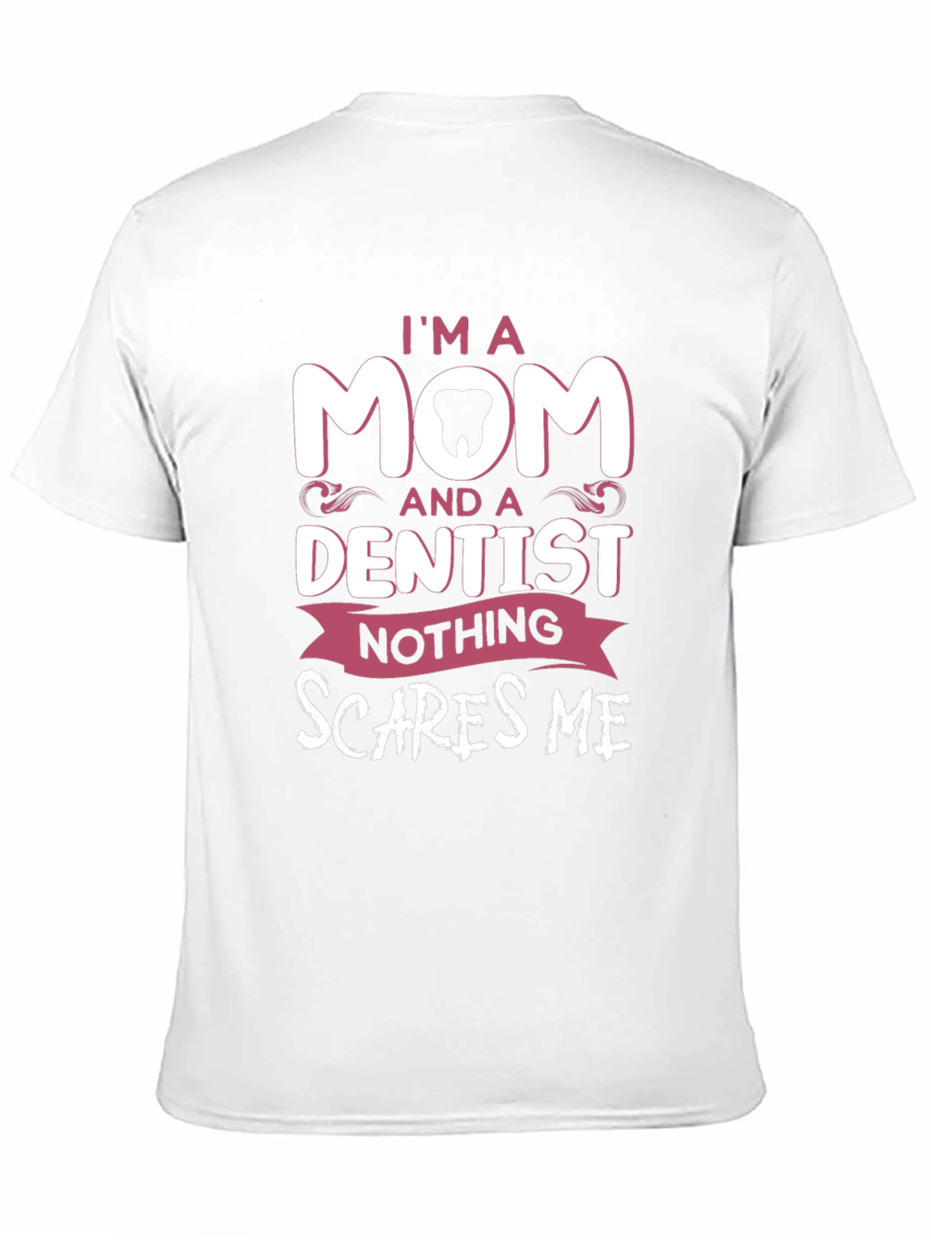 I'm A Mom and a Dentist T-Shirt - 11