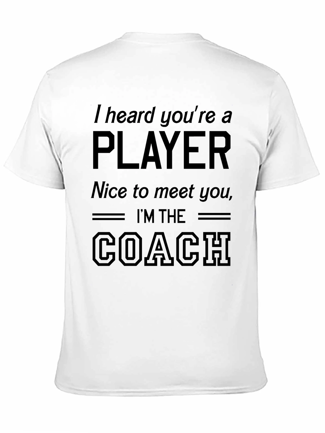 I Heard You're A Player - Funny Coach T-Shirt - 11
