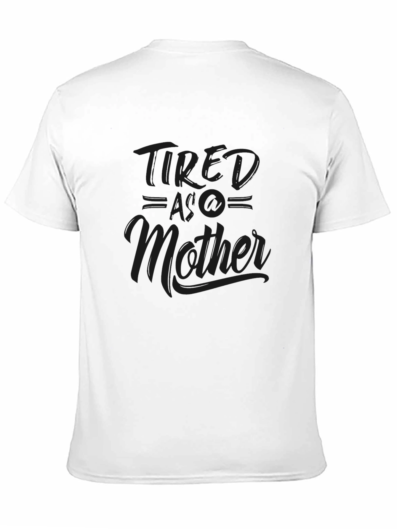 Black Tired As A Mother - Unisex T-Shirt - Casual Style view 11