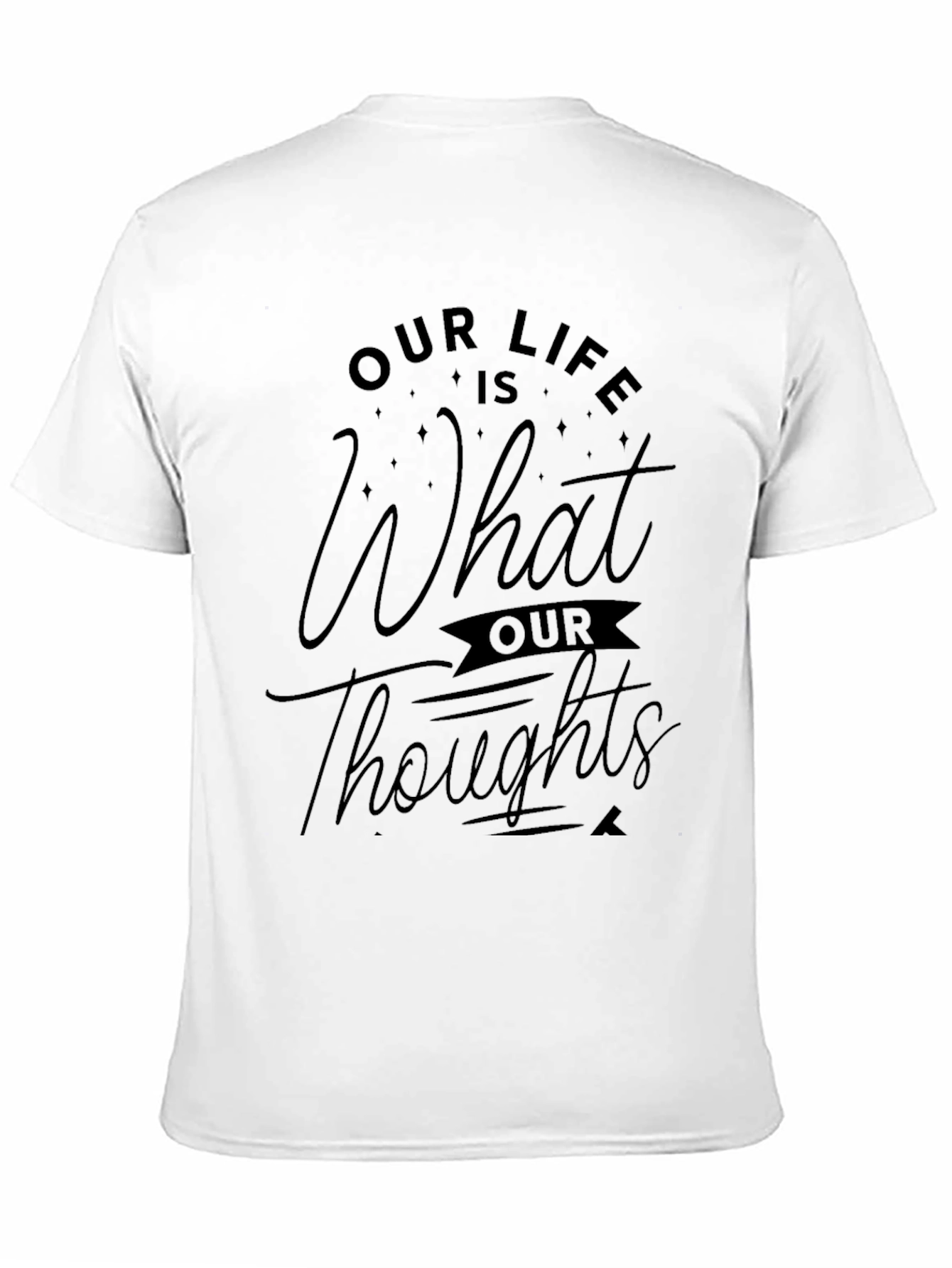 Black Our Life is What Our Thoughts Make It Black T-Shirt view 11