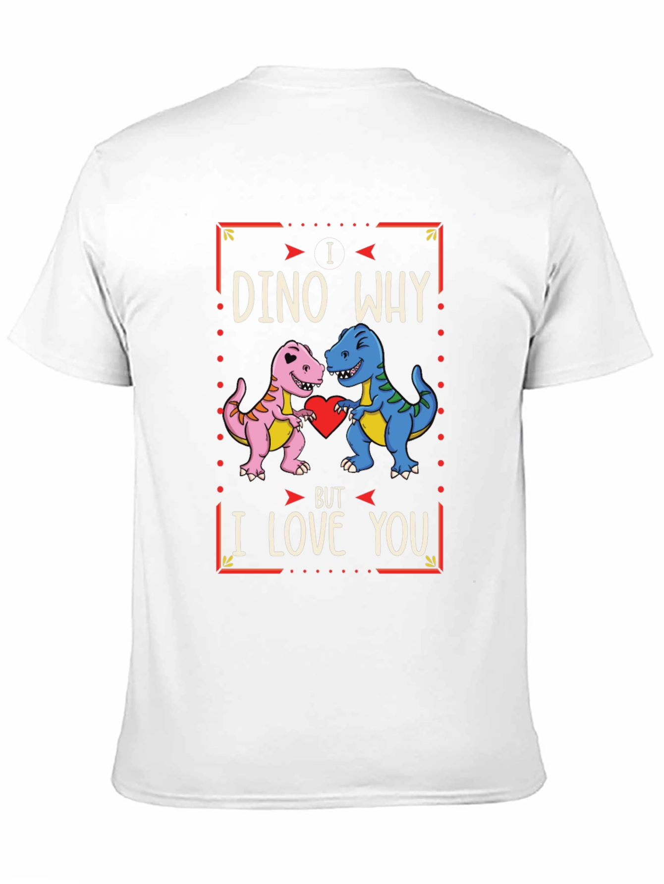 Black I Dino Why But I Love You Valentine's Day T-Shirt view 11