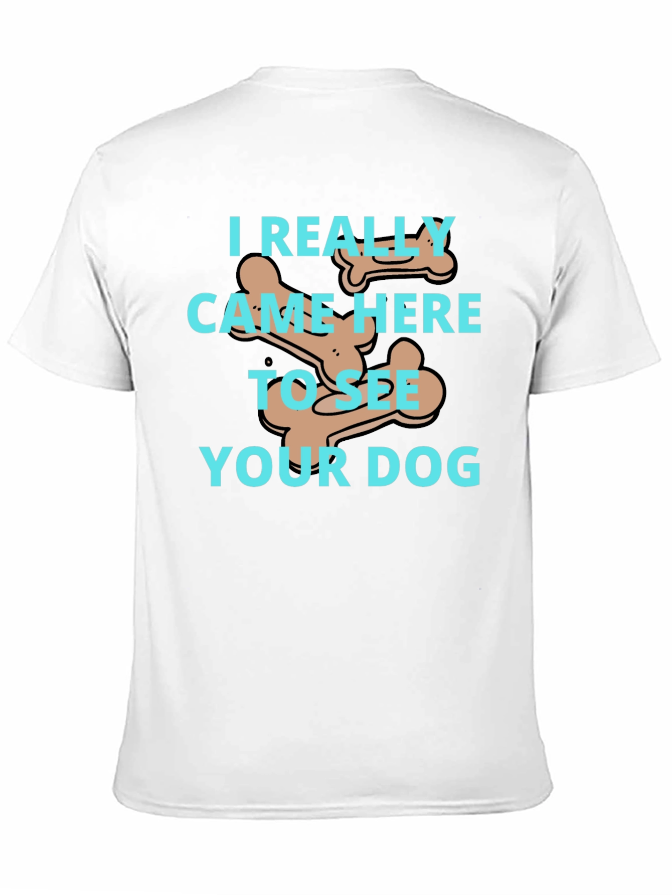 Dog Lover T-Shirt: I Came To See Your Dog - 11