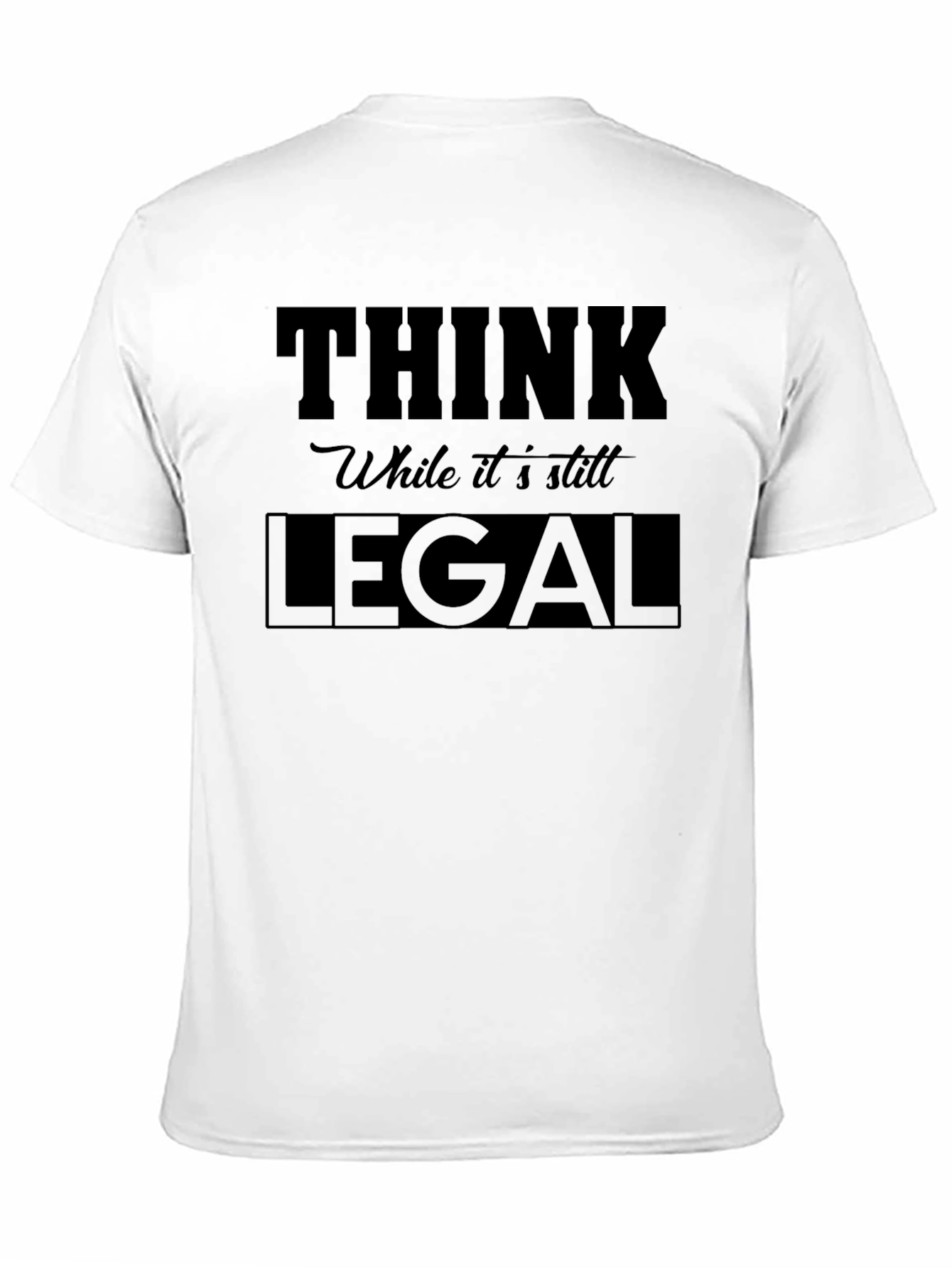Black Think While it's Still Legal - Graphic Tee view 11