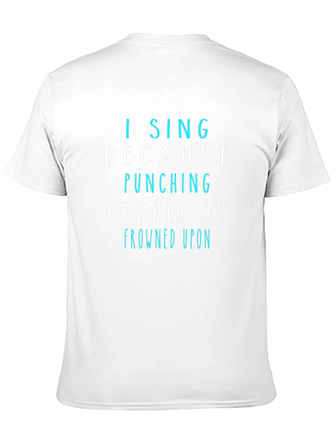 Black Funny "I Sing Because Punching People is Frowned Upon" T-Shirt view 11