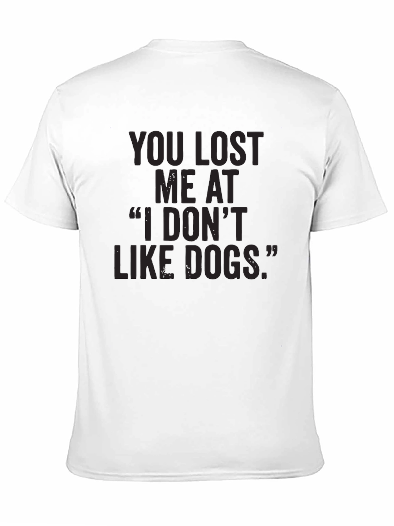 Black Dog Lover T-Shirt: You Lost Me At 'I Don't Like Dogs' view 11