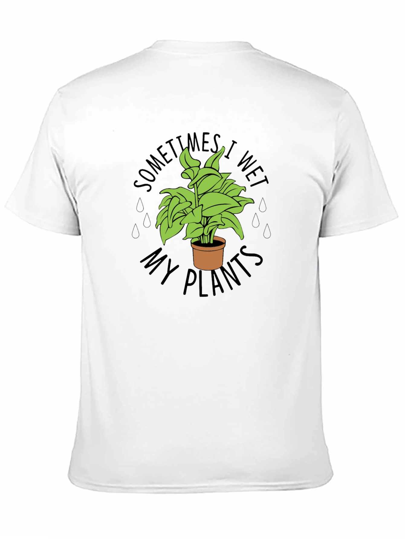 Black Sometimes I Wet My Plants Funny T-Shirt view 11