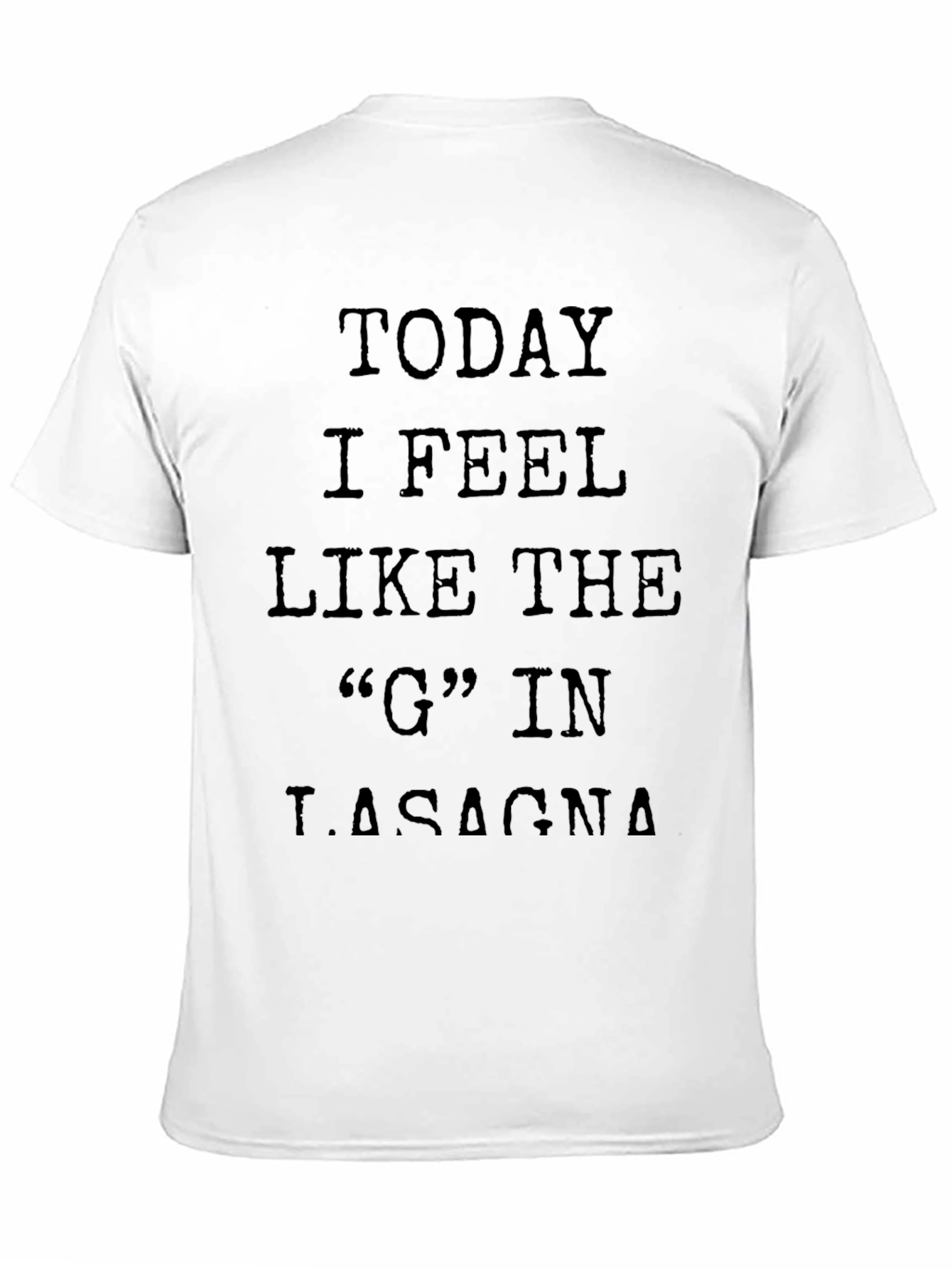 Black Funny Graphic Tee - Today I Feel Like the G in Lasagna view 11
