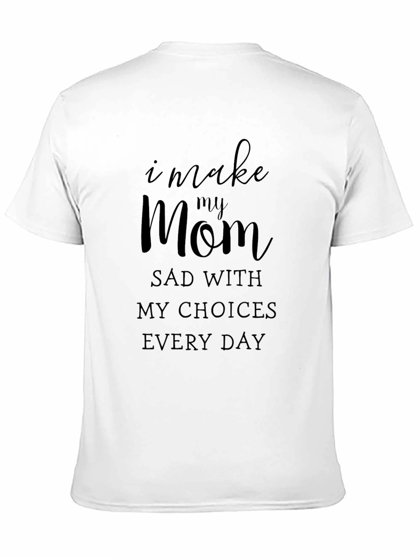 Black I Make My Mom Sad T-Shirt - Adult Humor Novelty Tee view 11