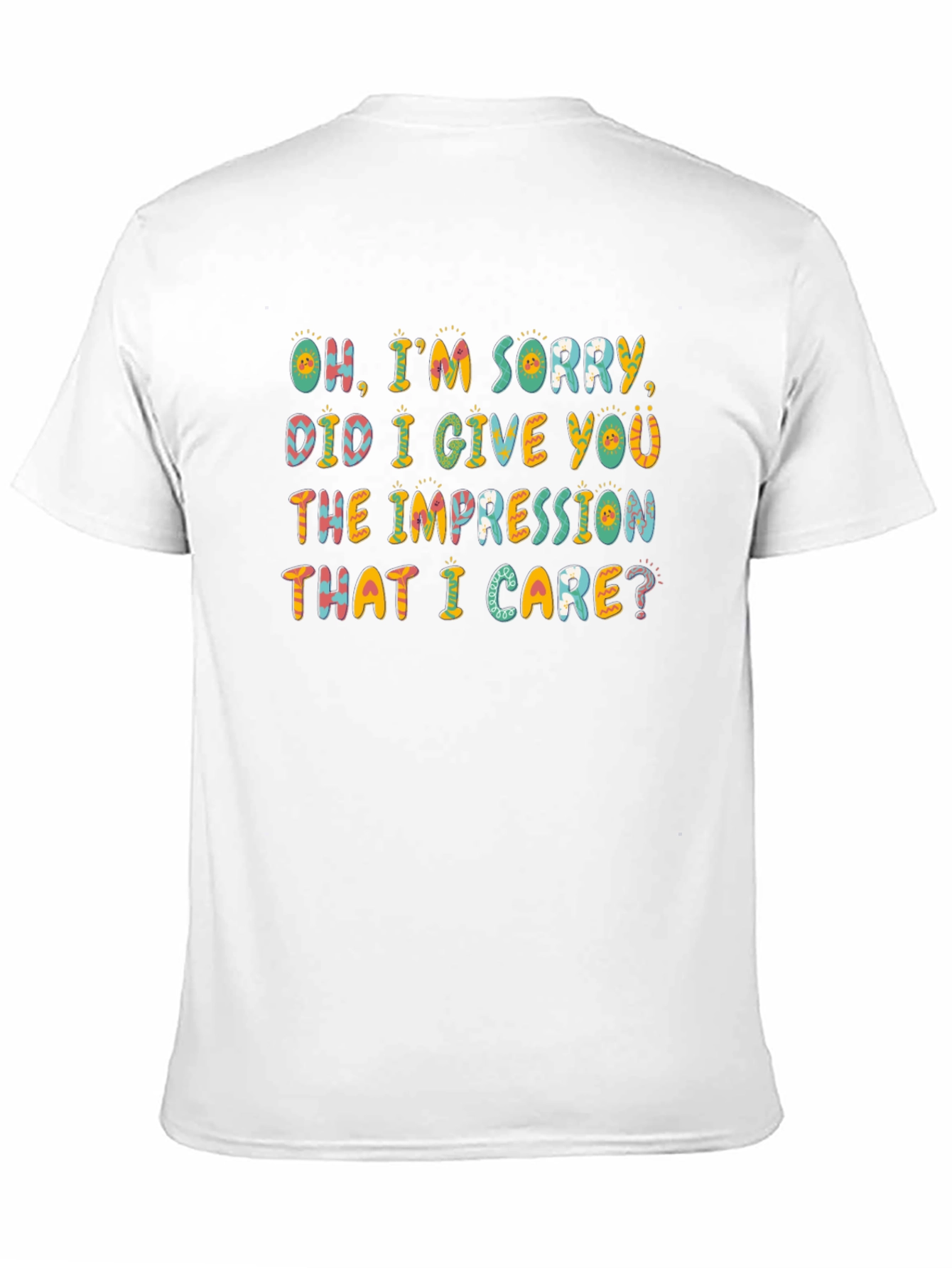 Black Funny Sarcastic T-Shirt - Oh, I'm Sorry, Did I Give You The Impression? view 11