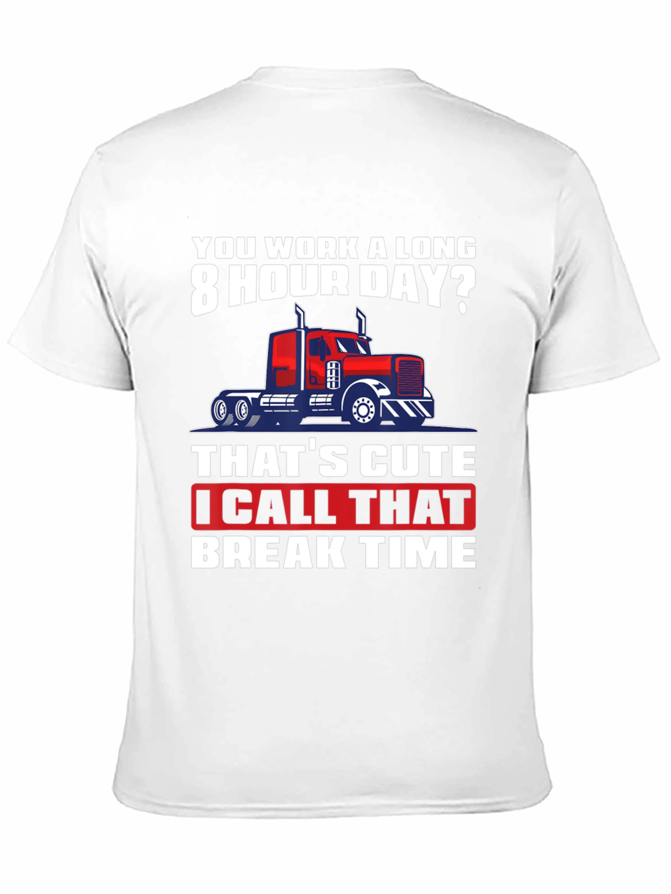 Black Trucker Humor T-Shirt: 8 Hour Day? Break Time! view 11