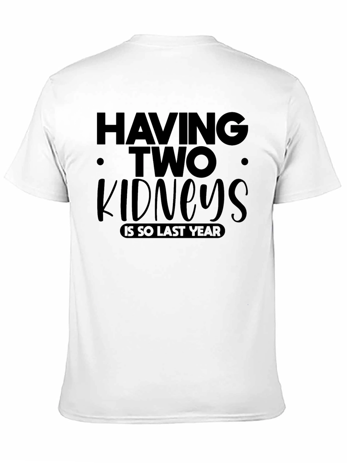 Black Having Two Kidneys is So Last Year T-Shirt view 11