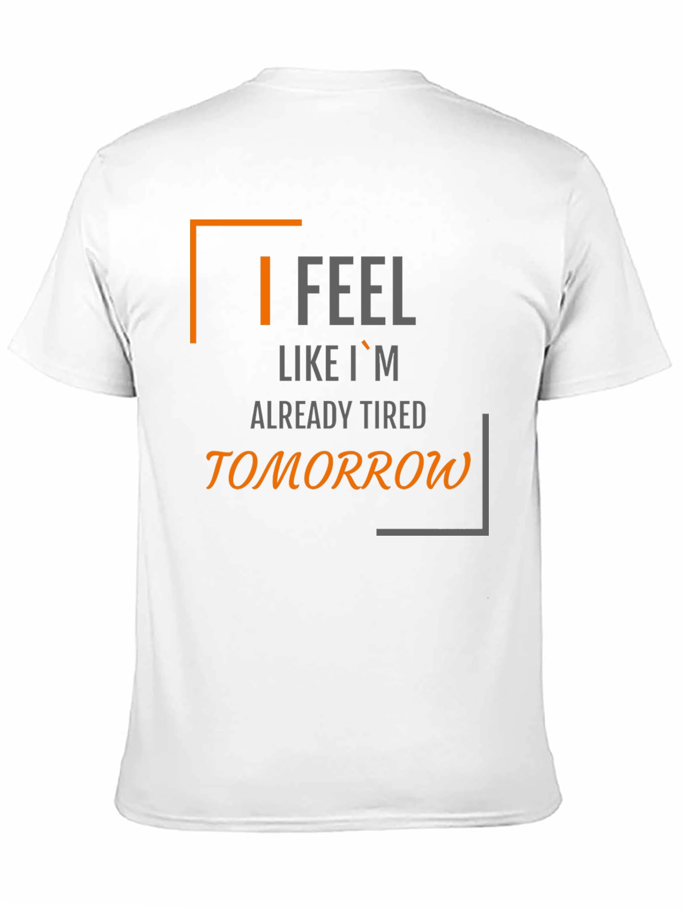Black I Feel Like I'm Already Tired Tomorrow T-Shirt view 11