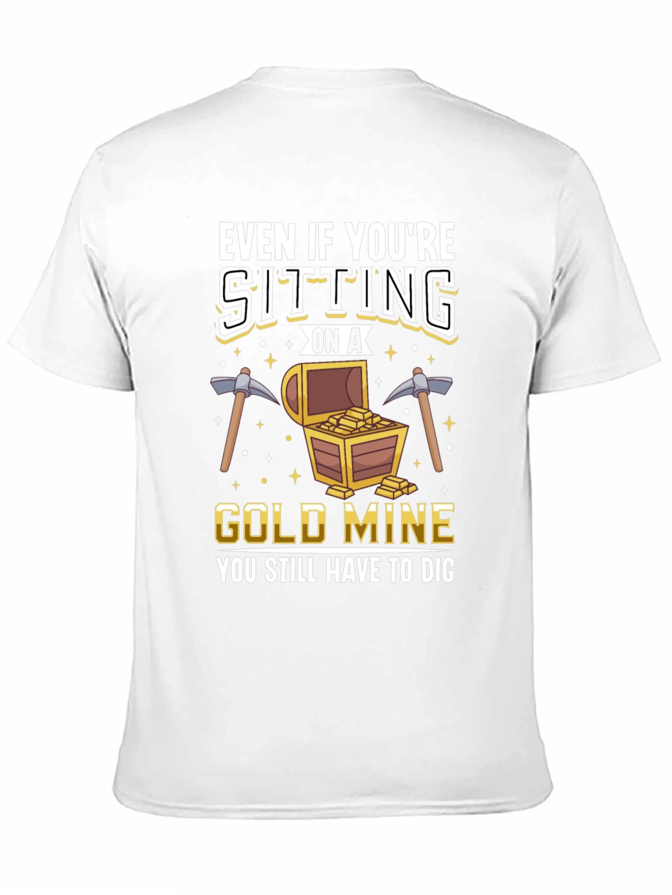 Black Gold Mine T-Shirt - You Still Have to Dig view 11