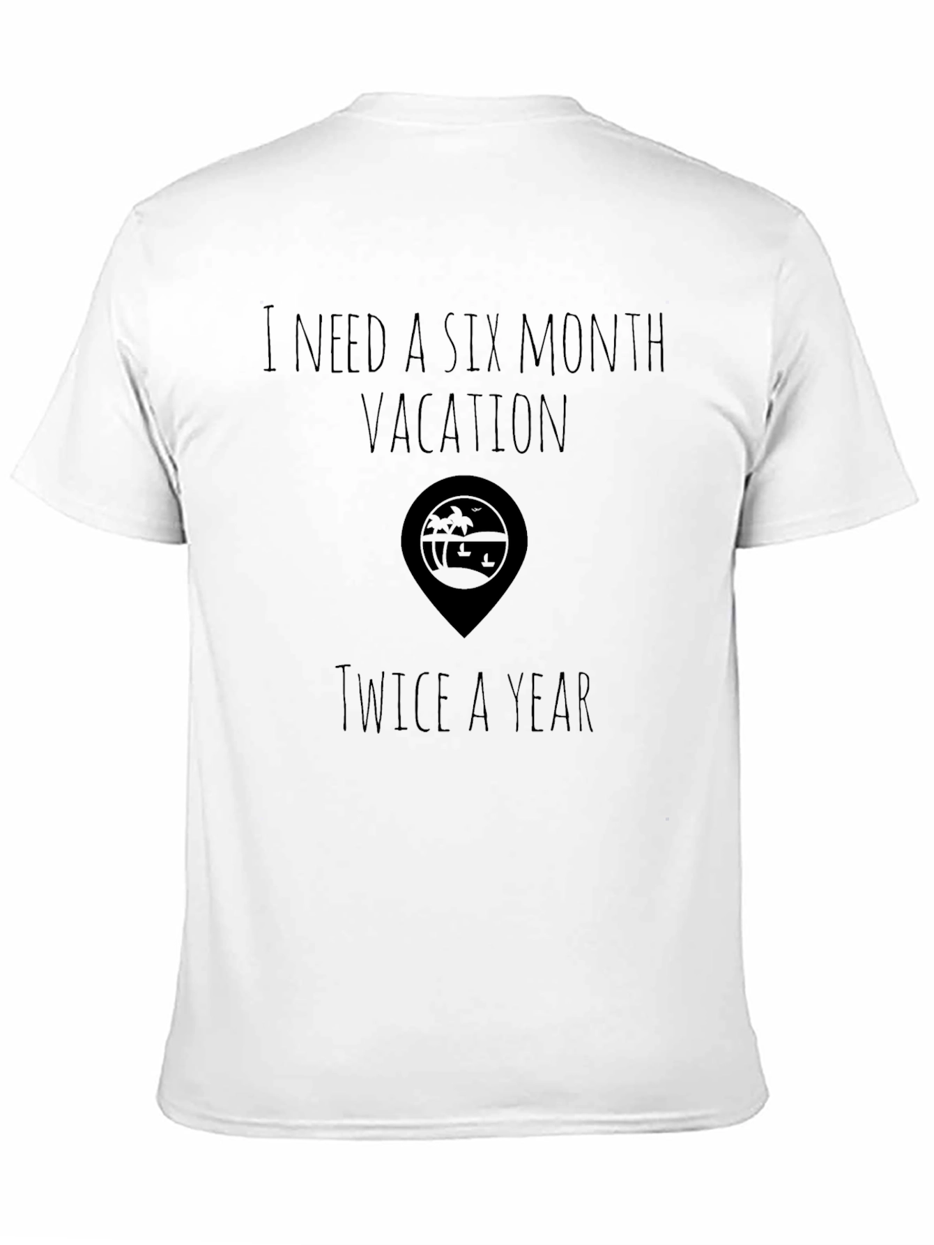 Black Vacation T-Shirt, 6 Month Vacation Twice a Year view 11