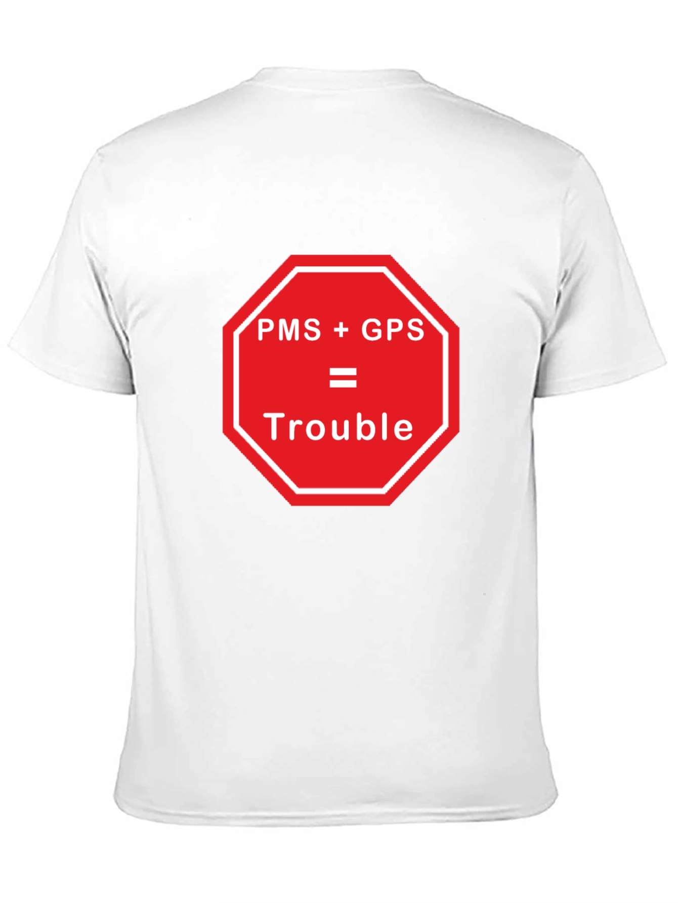 Black PMS + GPS = Trouble Funny Graphic T-Shirt view 11