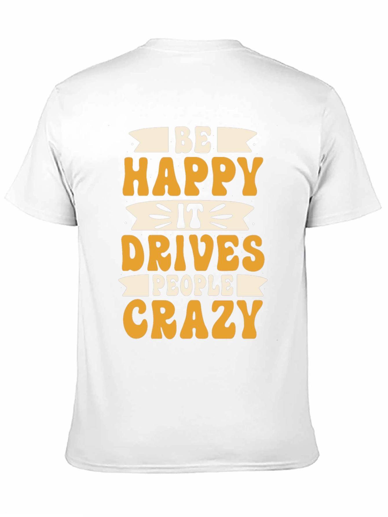 Black Be Happy It Drives People Crazy T-Shirt view 11
