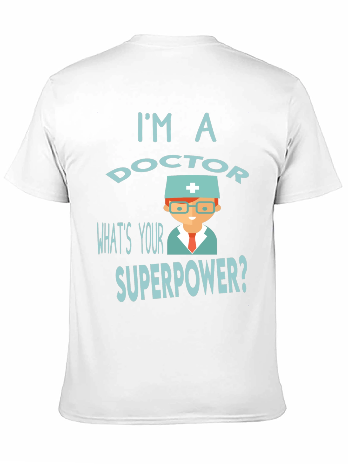 Black I'm a Doctor What's Your Superpower? T-Shirt view 11