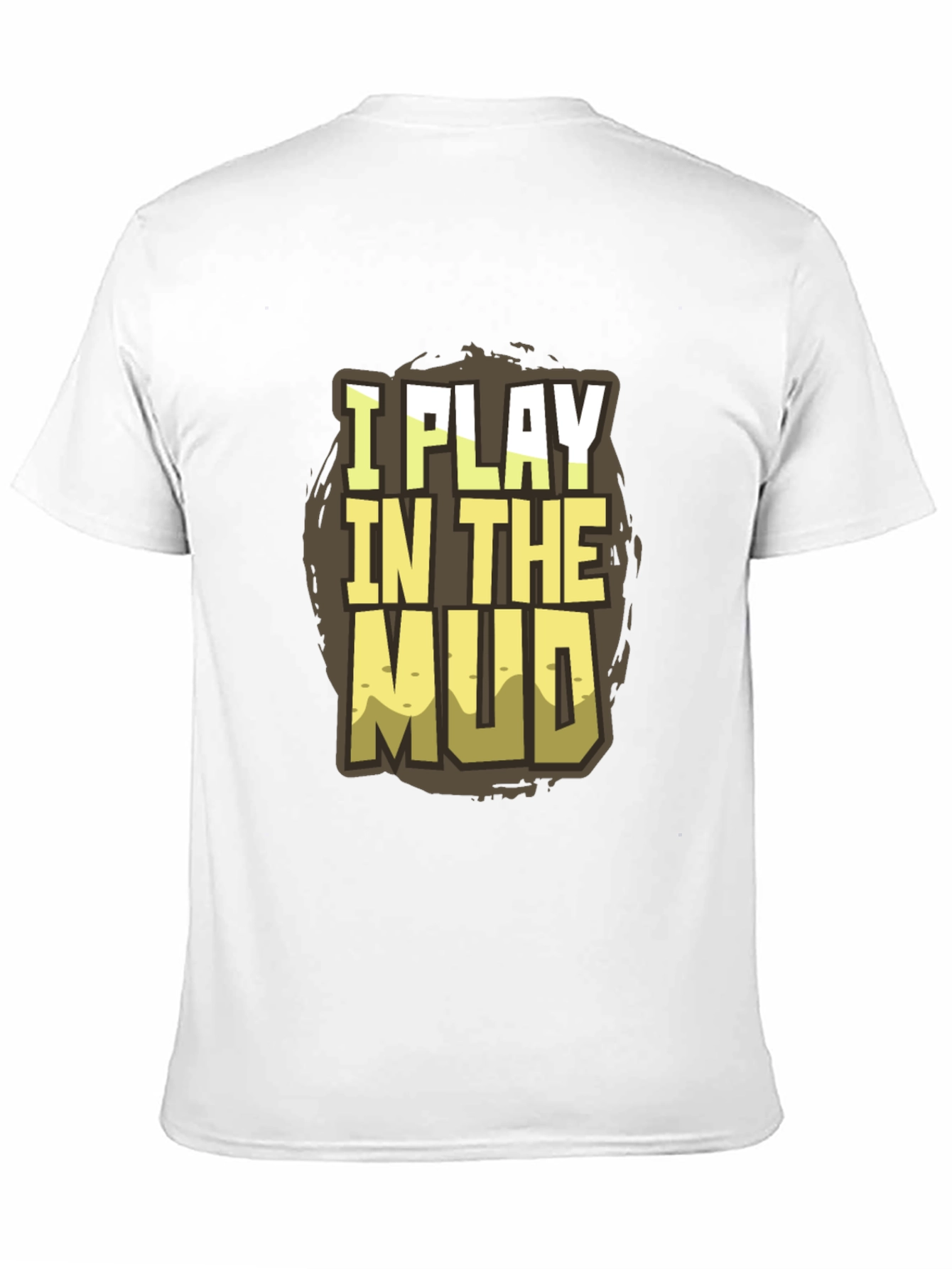 Black I Play in the Mud T-Shirt - Fun Graphic Tee view 11