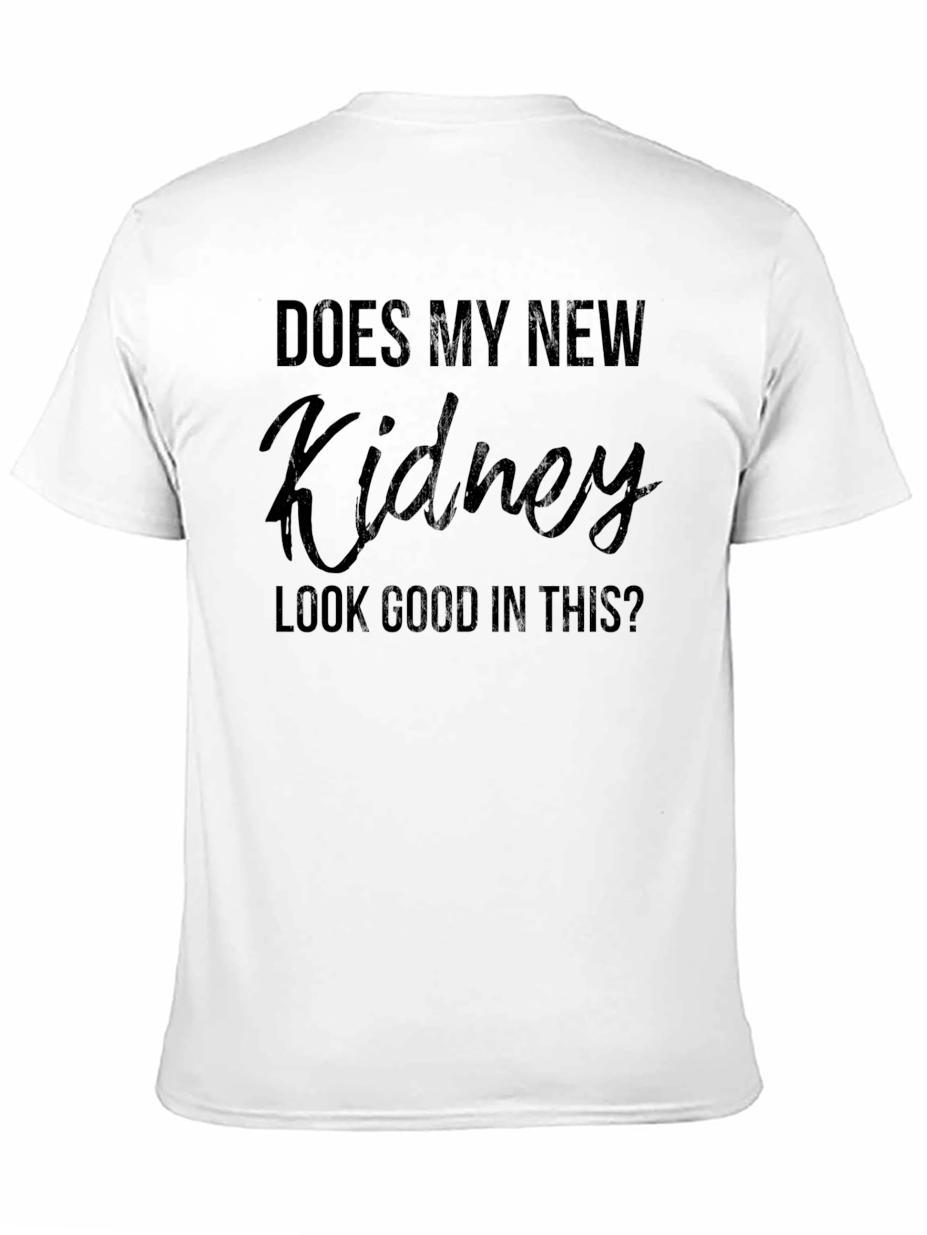 Black Does My New Kidney Look Good? T-Shirt view 11