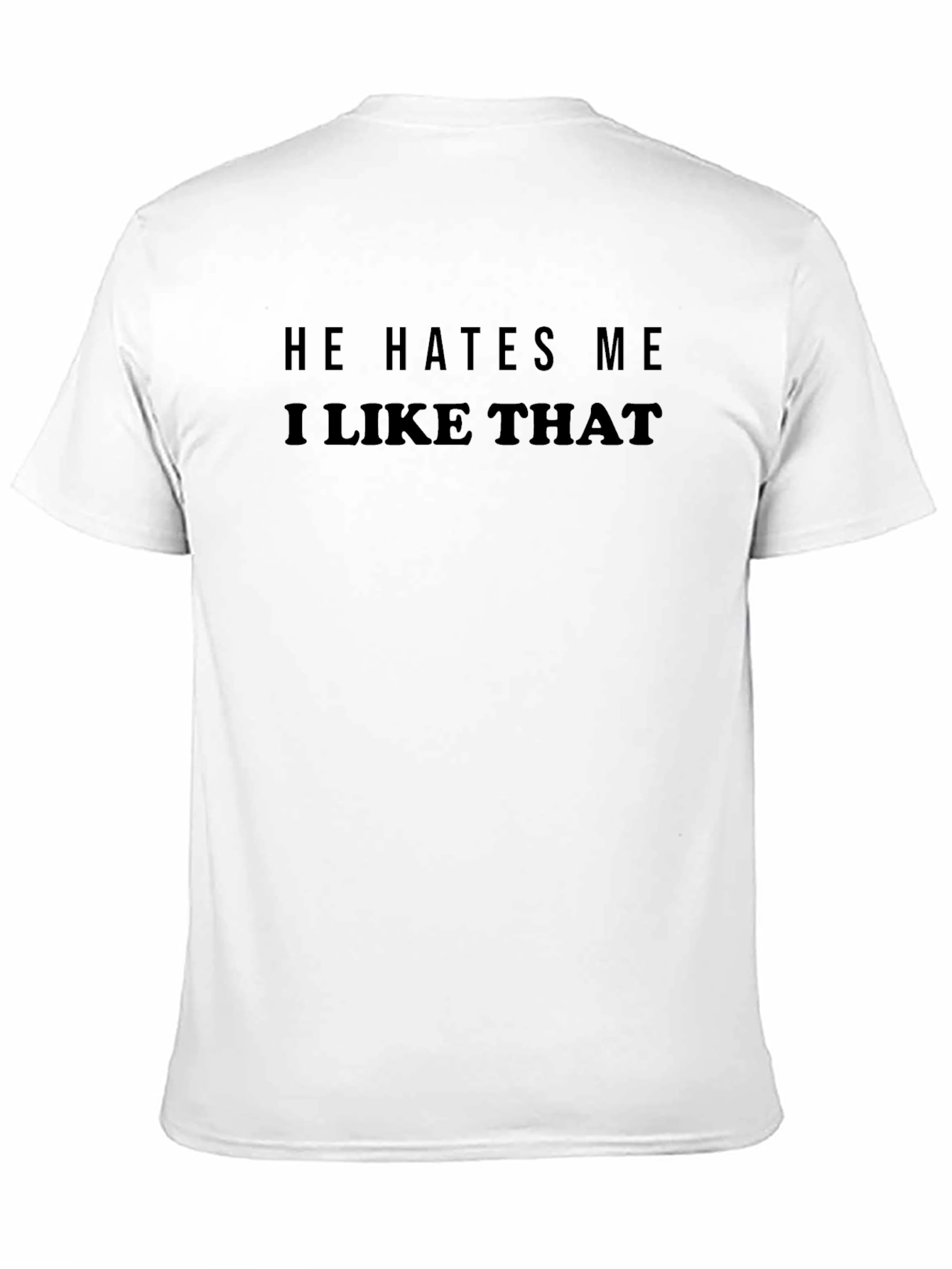 Black He Hates Me I Like That T-Shirt view 11